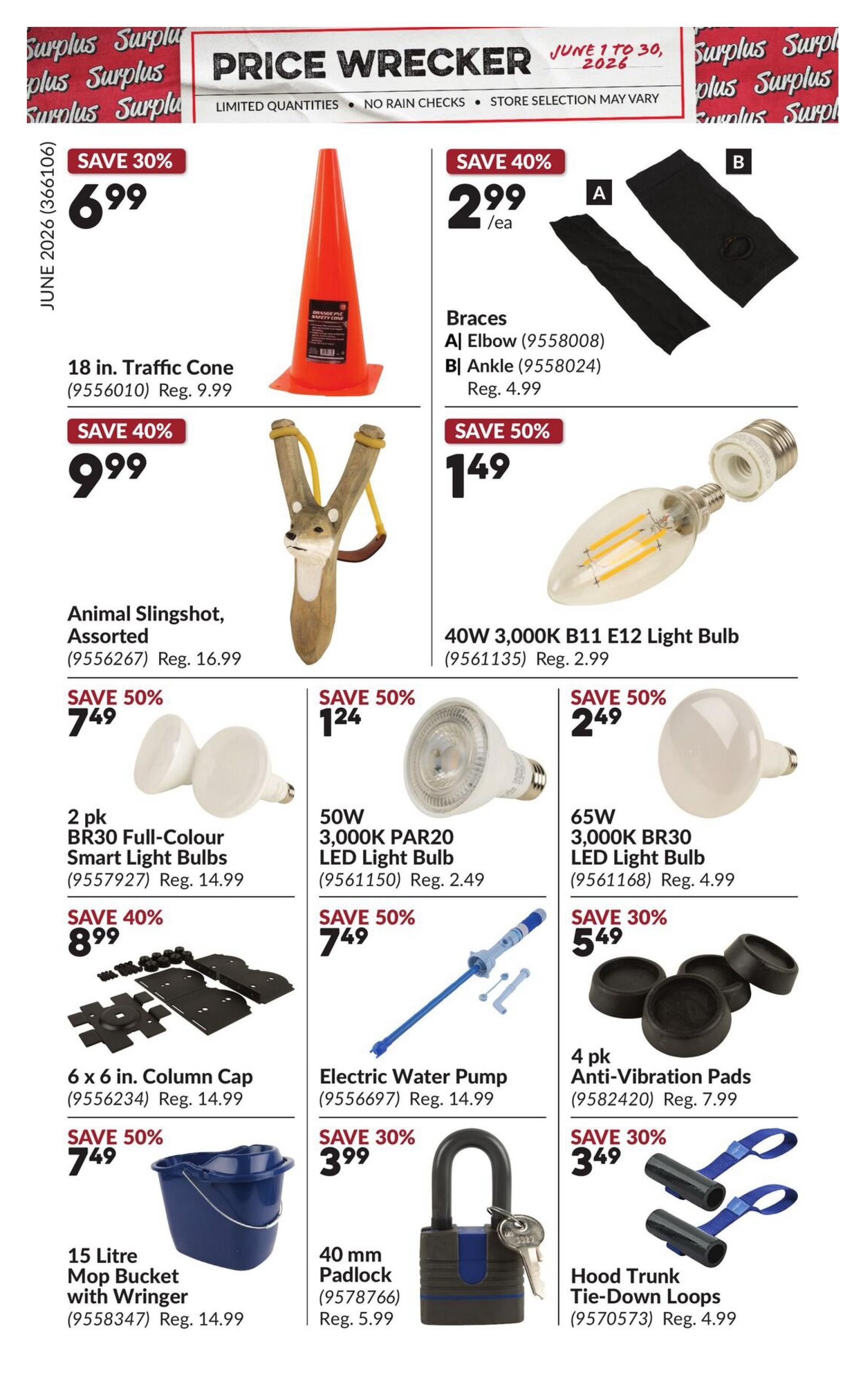 Princess Auto Price Wrecker flyer, page 14. Featured items include an 18 in. Traffic Cone on sale for $6.99 (save 30%, reg. $9.99). Animal Slingshot, Assorted, is $9.99 (save 40%, reg. $16.99). A 2 pk BR30 Full-Colour Smart Light Bulbs is $7.49 (save 50%, reg. $14.99). A 6 x 6 in. Column Cap is $8.99 (save 40%, reg. $14.99). A 15 Litre Mop Bucket with Wringer is $7.49 (save 50%, reg. $14.99). Also available are Braces, including A| Elbow for $2.99/ea (save 40%, reg. $4.99) and B| Ankle for $2.99/ea (save 40%, reg. $4.99). A 40W 3,000K B11 E12 Light Bulb is $1.49 (save 50%, reg. $2.99). A 50W 3,000K PAR20 LED Light Bulb is $1.24 (save 50%, reg. $2.49). A 65W 3,000K BR30 LED Light Bulb is $2.49 (save 50%, reg. $4.99). An Electric Water Pump is $7.49 (save 50%, reg. $14.99). A 40 mm Padlock is $3.99 (save 30%, reg. $5.99). Finally, a 4 pk Anti-Vibration Pads is $5.49 (save 30%, reg. $7.99) and Hood Trunk Tie-Down Loops are $3.49 (save 30%, reg. $4.99).