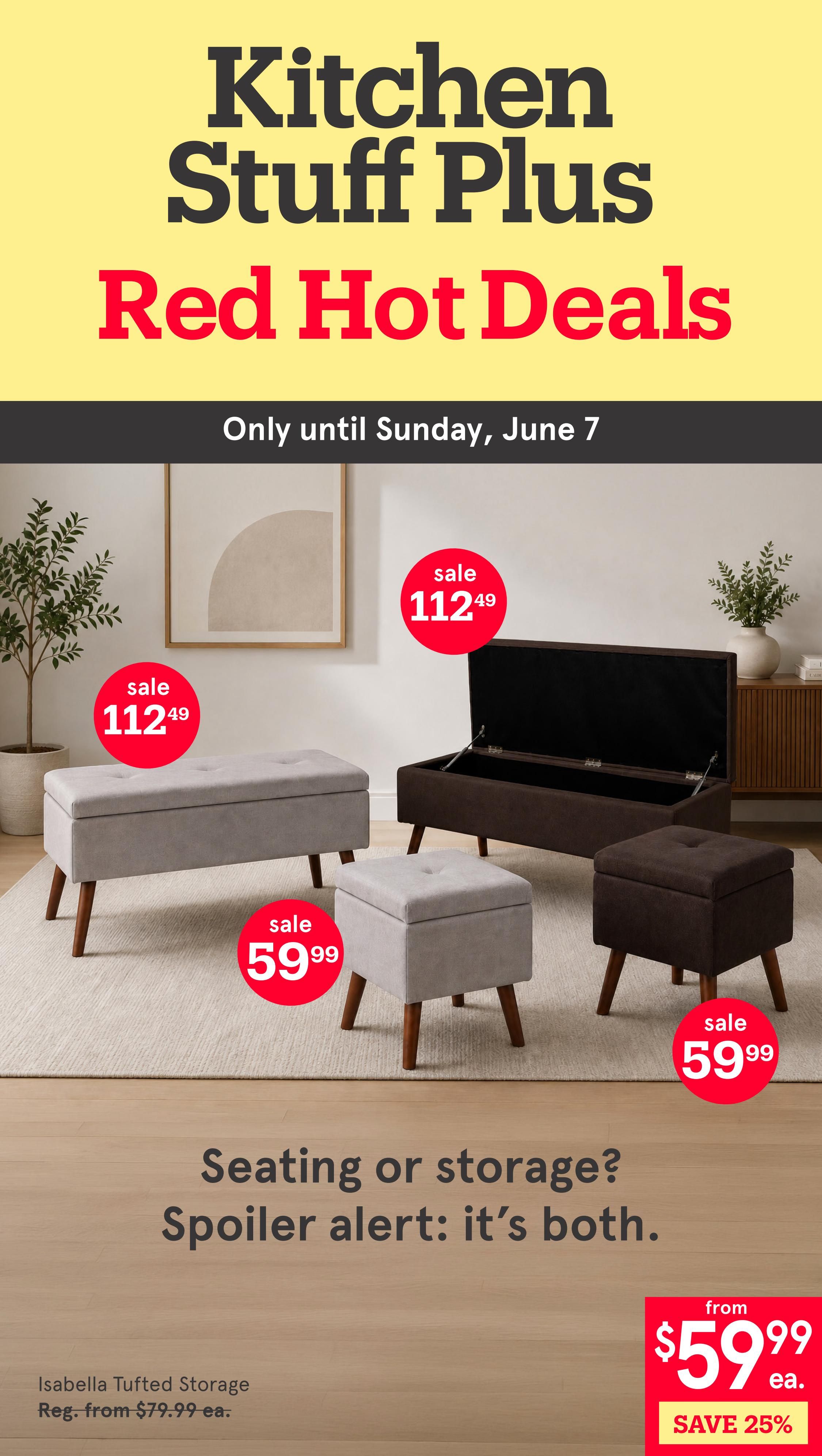 Kitchen Stuff Plus Red Hot Deals flyer, valid until Sunday, June 7. Featured are Isabella Tufted Storage ottomans and benches. The larger Isabella Tufted Storage bench is on sale for $112.49. Smaller Isabella Tufted Storage ottomans are on sale for $59.99 each. The Isabella Tufted Storage items are regularly priced from $79.99 each and are currently 25% off. The text 'Seating or storage? Spoiler alert: it's both.' highlights the dual functionality of these items.