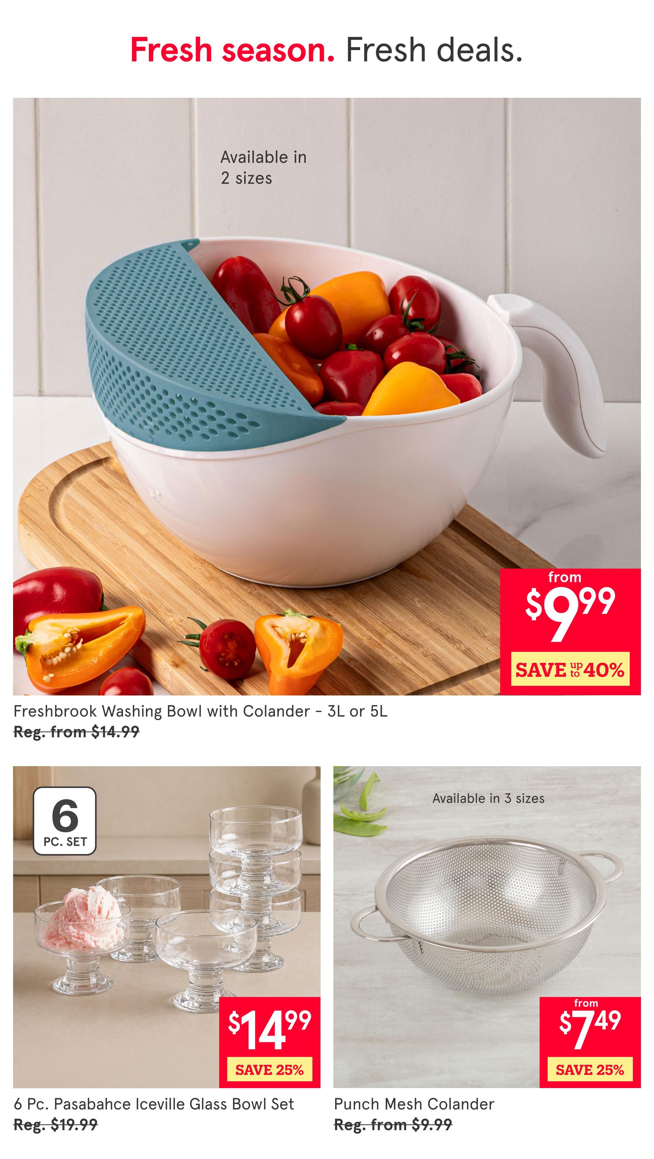 Kitchen Stuff Plus weekly flyer specials page 5 features fresh season deals. The Freshbrook Washing Bowl with Colander, available in 2 sizes (3L or 5L), is on sale from $9.99, saving up to 40% off the regular price of $14.99. Also featured is a 6 Pc. Pasabahce Iceville Glass Bowl Set for $14.99, a 25% savings from the regular price of $19.99. Additionally, the Punch Mesh Colander, available in 3 sizes, is on sale from $7.49, saving 25% off the regular price of $9.99.