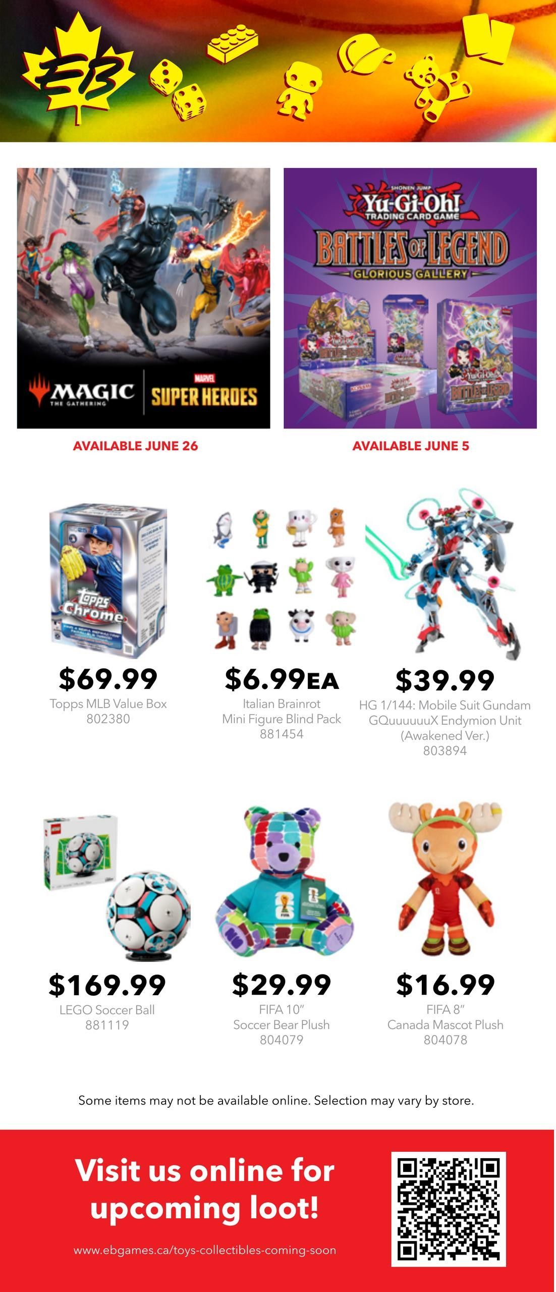 EB Games - GameStop flyer page 3 features new releases and collectibles. Available June 26 is Magic: The Gathering Super Heroes. Available June 5 is Yu-Gi-Oh! Trading Card Game Battles of Legend Glorious Gallery. Featured products include Topps MLB Value Box for $69.99, Italian Brainrot Mini Figure Blind Pack for $6.99 each, and HG 1/144 Mobile Suit Gundam GOOuuuX Endymion Unit (Awakened Ver.) for $39.99. Also available are a LEGO Soccer Ball for $169.99, a FIFA 10' Soccer Bear Plush for $29.99, and a FIFA 8' Canada Mascot Plush for $16.99. Some items may not be available online, and selection may vary by store. Visit eb games.ca/toys-collectibles-coming-soon for upcoming loot.