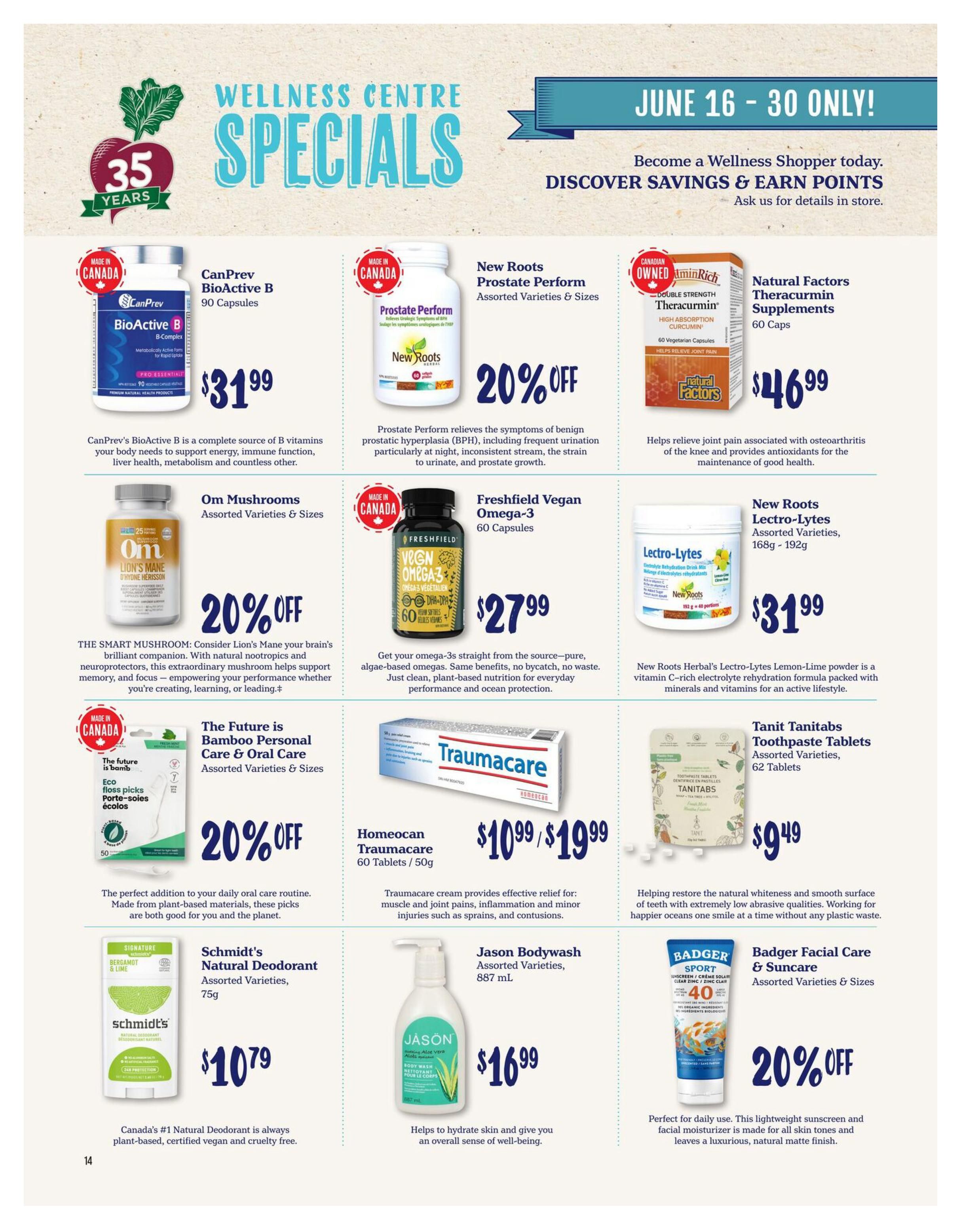 Choices Markets Wellness Centre Specials flyer for June 16-30. Featured products include CanPrev BioActive B 90 Capsules for $31.99, New Roots Prostate Perform Assorted Varieties & Sizes with 20% off, and Natural Factors Theracurmin Supplements 60 Caps for $46.99. Also available are Om Mushrooms Assorted Varieties & Sizes with 20% off, Freshfield Vegan Omega-3 60 Capsules for $27.99, and New Roots Lectro-Lyte Lemon-Lime powder 168g - 192g for $31.99. Personal care items on sale are The Future is Bamboo Personal Care & Oral Care Assorted Varieties & Sizes with 20% off, Homeocan Traumacare 60 Tablets / 50g for $10.99/$19.99, Tanit Tanitabs Toothpaste Tablets 62 Tablets for $9.49, Schmidt's Natural Deodorant Assorted Varieties, 75g for $10.79, Jason Bodywash Assorted Varieties, 887 mL for $16.99, and Badger Facial Care & Suncare Assorted Varieties & Sizes with 20% off.