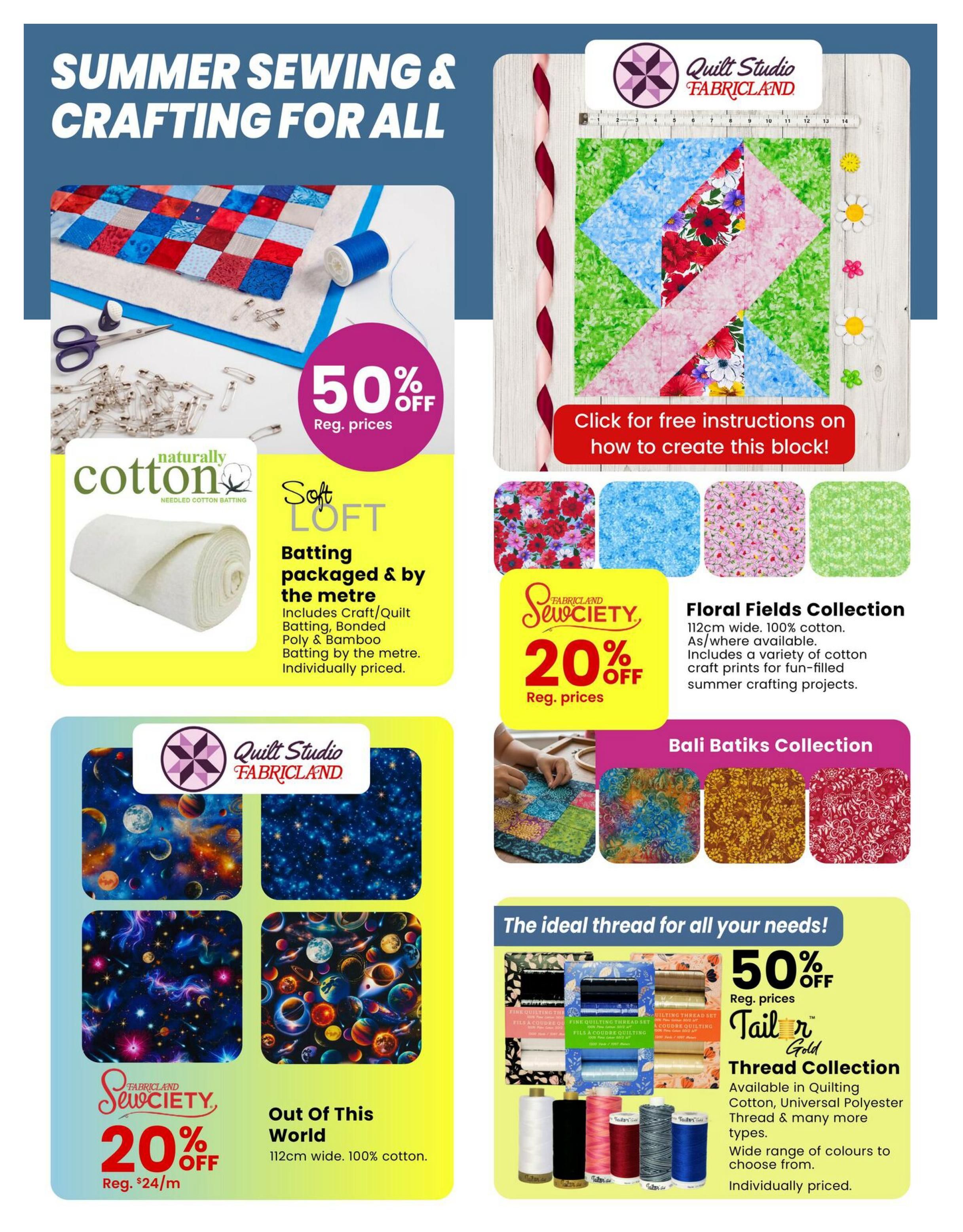 Fabricland flyer page 10 features 'Summer Sewing & Crafting for All'. A large section highlights 'Naturally Cotton Soft Loft' batting, packaged and sold by the metre, including Craft/Quilt, Bonded Poly & Bamboo batting, individually priced. Another section offers 50% off regular prices on 'Quilt Studio Fabricland' items, with free instructions available for creating a quilt block. The 'Sewciety' brand offers 20% off regular prices on the 'Floral Fields Collection' (112cm wide, 100% cotton) and the 'Out Of This World' collection (112cm wide, 100% cotton), with the 'Out Of This World' collection priced at $24/m. Also featured is the 'Bali Batiks Collection'. Additionally, 'Tailor Gold' thread collection is 50% off regular prices, available in Quilting Cotton, Universal Polyester Thread, and more, with a wide range of colours to choose from, individually priced.