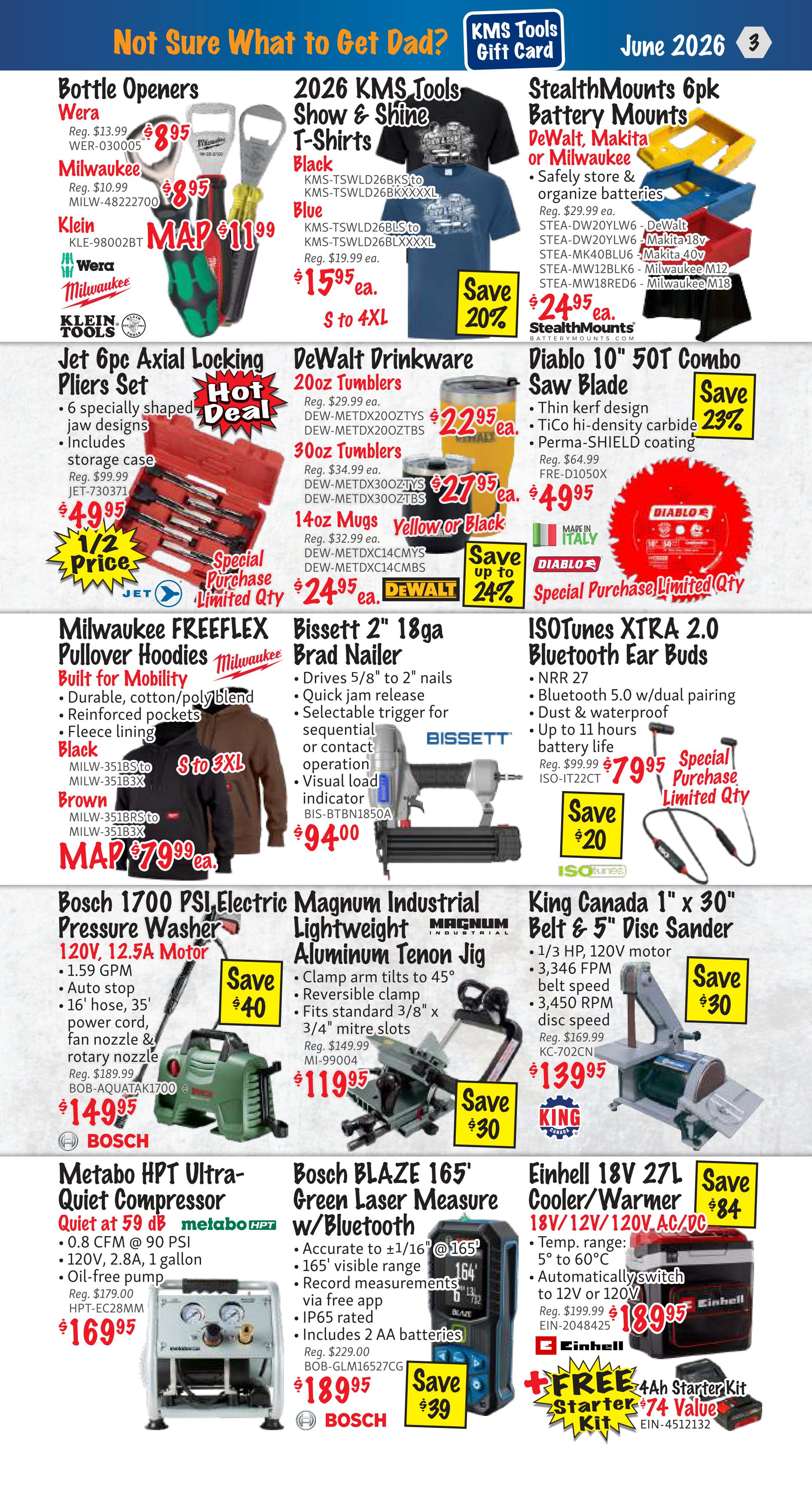 KMS Tools Flyer Specials Page 3 features a variety of tools and accessories. Deals include Wera and Milwaukee bottle openers starting at $8.95, Klein Tools pliers for $11.99, and 2026 KMS Tools Show & Shine T-Shirts in black and blue for $15.95 each, with a 20% saving. StealthMounts 6pk Battery Mounts for DeWalt, Makita, or Milwaukee are $24.95. Jet 6pc Axial Locking Pliers Set is on special purchase for $49.95, a 1/2 price deal. DeWalt Drinkware includes 20oz tumblers for $22.95 and 30oz tumblers for $27.95, plus 14oz mugs for $24.95. Diablo 10' 50T Combo Saw Blade is on sale for $49.95 with a 23% saving. Milwaukee FREEFLEX Pullover Hoodies in black and brown are $79.99. Bissett 2' 18ga Brad Nailer is $94.00. ISO tunes XTRA 2.0 Bluetooth Ear Buds are $79.95 with a $20 saving. Bosch 1700 PSI Electric Pressure Washer is $149.95 with a $40 saving. Magnum Industrial Lightweight Aluminum Tenon Jig is $119.95 with a $30 saving. King Canada 1' x 30' Belt & 5' Disc Sander is $139.95 with a $30 saving. Metabo HPT Ultra-Quiet Compressor is $169.95. Bosch BLAZE 165' Green Laser Measure w/Bluetooth is $189.95 with a $39 saving. Einhell 18V 27L Cooler/Warmer is $189.95 and includes a free 4Ah Starter Kit valued at $74.
