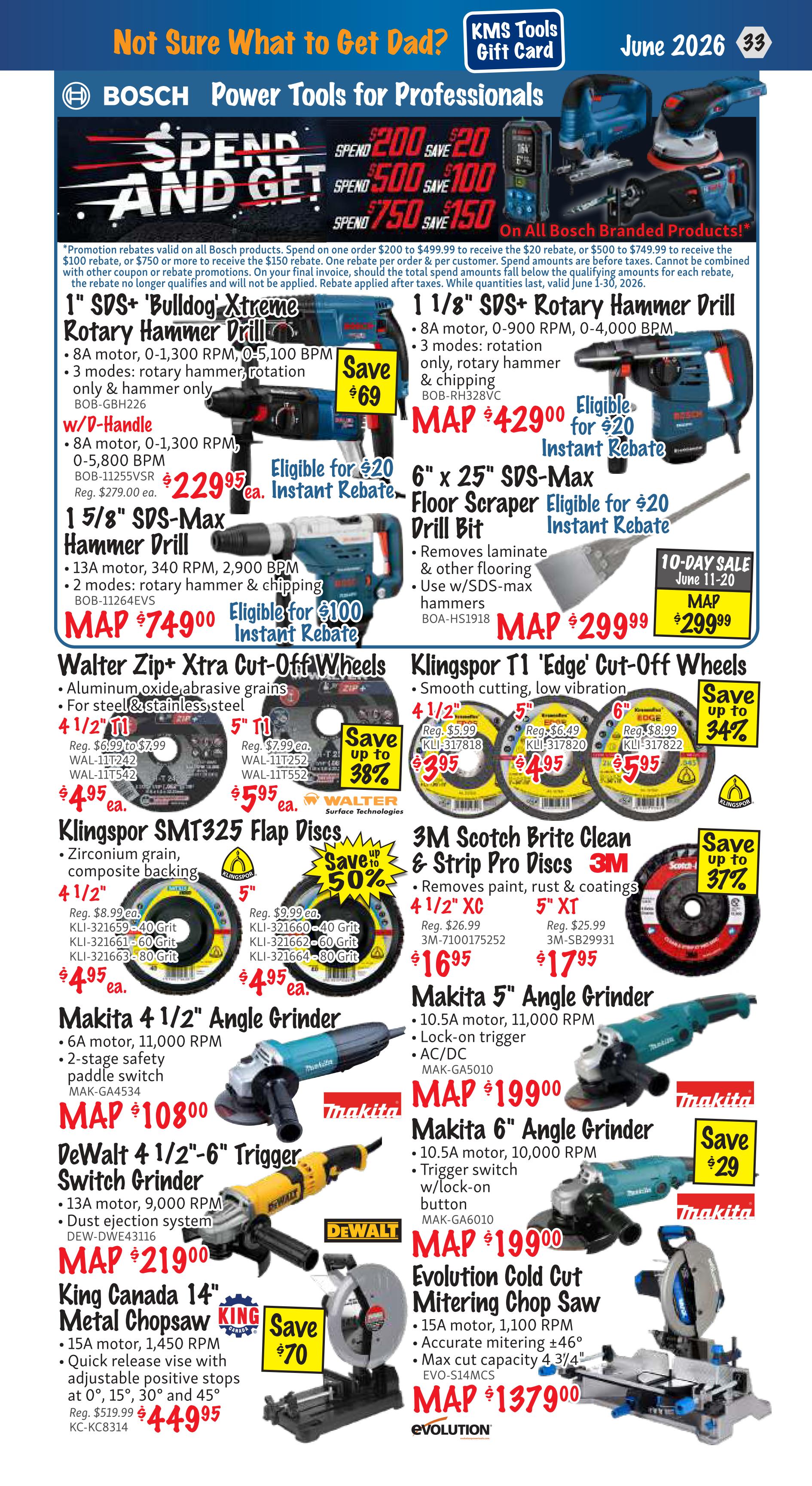 KMS Tools flyer, page 33, featuring Bosch Power Tools with Spend and Get rebates: Save $20 on purchases of $200-$499.99, save $100 on $500-$749.99, and save $150 on $750 or more. Featured products include the 1' SDS+ Bulldog Xtreme Rotary Hammer Drill for $229.95 with a $20 instant rebate, and the 1 1/8' SDS+ Rotary Hammer Drill for MAP $429.00 with a $20 instant rebate. Also available is the 1 5/8' SDS-Max Hammer Drill for MAP $749.00 with a $100 instant rebate, and a 6' x 25' SDS-Max Floor Scraper for MAP $299.99 with a $20 instant rebate. Other specials include Walter Zip+ Xtra Cut-Off Wheels starting at $3.95, Klingspor T1 'Edge' Cut-Off Wheels starting at $3.95, Klingspor SMT325 Flap Discs at $4.95, and 3M Scotch Brite Clean & Strip Pro Discs starting at $16.95. Power tool deals continue with Makita 4 1/2' Angle Grinder for MAP $108.00, Makita 5' Angle Grinder for MAP $199.00, Makita 6' Angle Grinder for MAP $199.00 with a $29 savings, DeWalt 4 1/2'-6' Trigger Switch Grinder for MAP $219.00, King Canada 14' Metal Chopsaw for $449.95 with a $70 savings, and Evolution Cold Cut Miter Saw for MAP $137.90.