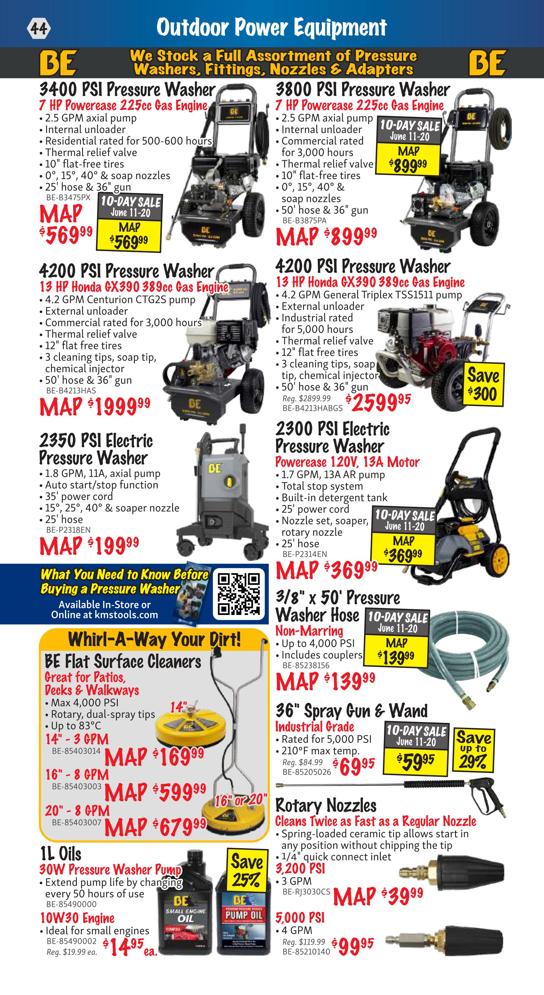 KMS Tools Outdoor Power Equipment flyer page 44 features a selection of pressure washers, cleaners, oils, and accessories. Top row includes a BE 3400 PSI Pressure Washer with 7 HP Powerase 225cc Gas Engine for MAP $569.99, and a BE 3800 PSI Pressure Washer with 7 HP Powerase 225cc Gas Engine for MAP $899.99, on 10-day sale June 11-20. Second row showcases a 4200 PSI Pressure Washer with 13 HP Honda GX390 389cc Gas Engine for MAP $1999.99, and another 4200 PSI Pressure Washer with 13 HP Honda GX390 389cc Gas Engine, originally $2899.99, on sale for $2599.95 with a Save $300 offer. Also featured is a 2350 PSI Electric Pressure Washer with PowerEase 120V, 13A Motor for MAP $199.99, and a 2300 PSI Electric Pressure Washer with PowerEase 120V, 13A Motor for MAP $369.99, on 10-day sale June 11-20. Below, find BE Flat Surface Cleaners for patios, decks, and walkways, including a 14' - 3 GPM model for MAP $169.99, a 16' - 8 GPM model for MAP $599.99, and a 20' - 8 GPM model for MAP $679.99. A 3/8' x 50' Pressure Washer Hose, non-marring, up to 4,000 PSI, is on 10-day sale for MAP $139.99. Additionally, a 36' Spray Gun & Wand, industrial grade rated for 5,000 PSI, is on sale for $69.95, down from $84.99, with a Save up to 29% offer. Rotary Nozzles are available for 3,200 PSI at MAP $39.99 and 5,000 PSI, originally $119.99, for MAP $99.95. The page also highlights 1L Oils, with 30W Pressure Washer Pump Oil for $14.95 each (Reg. $19.99 ea.) and 10W30 Engine Oil for small engines, also $14.95 each. A Save 25% offer is visible on the oils.