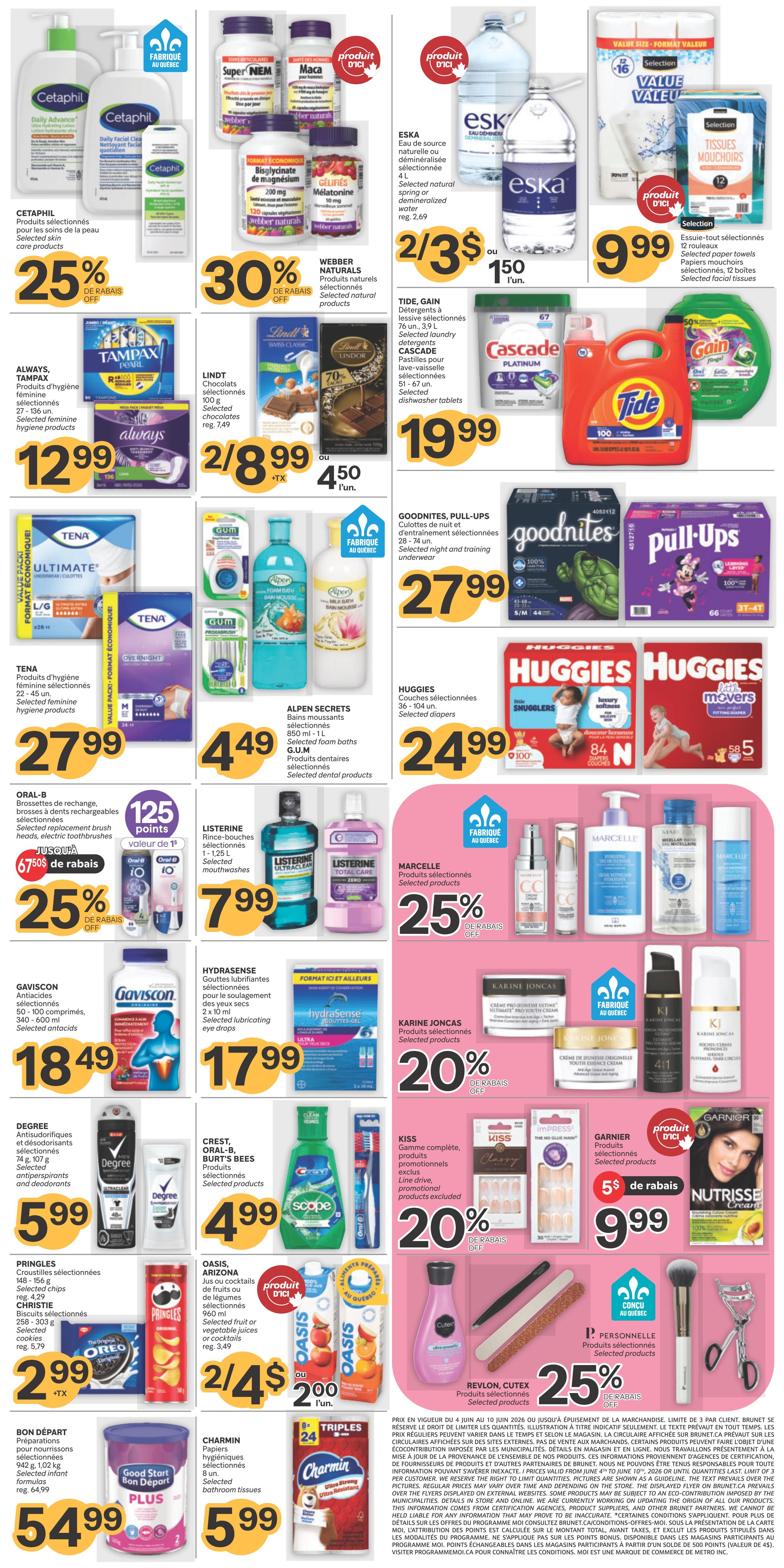 Brunet weekly flyer specials page 2 features a wide variety of health and beauty products, household essentials, and snacks. Featured brands include Cetaphil with 25% off selected skin care products, Webber Naturals with 30% off selected natural products including Super NEM Maca, and Lindt chocolates on sale 2 for $8.99. Also available are Always Tampax feminine hygiene products for $12.99, Tena selected feminine hygiene products for $27.99, and Oral-B selected replacement brush heads for $67.50 with 25% off. Household items include Eska natural spring or demineralized water at 2/$3 or $1.50 each, Tide Gain selected laundry detergents and Cascade selected dishwasher tablets for $19.99, and Selection 12-roll paper towels and facial tissues for $9.99. For oral care, Listerine selected mouthwashes are $7.99. Children's products include Huggies selected diapers for $24.99 and Goodnites Pull-Ups selected night and training underwear for $27.99. Other featured items are Alpeng Secrets selected foam baths for $4.49, Crest, Oral-B, Burt's Bees selected products for $4.99, and Scope toothpaste for $4.99. Oasis fruit or vegetable juices are 2 for $4 or $2.00 each. Charmin selected bathroom tissues are $5.99. For personal care, Hydrasense selected lubricating eye drops are $17.99. Marcelle selected products are 25% off, and Karine Joncas selected products are 20% off. Revlon, Cutex selected products are 25% off. Kiss selected nail products are 20% off. Garnier selected products are $9.99 with $5 off. Degree antiperspirants and deodorants are $5.99. Pringles selected chips and Christie selected cookies are $2.99. Bon Depart infant formulas are $54.99.
