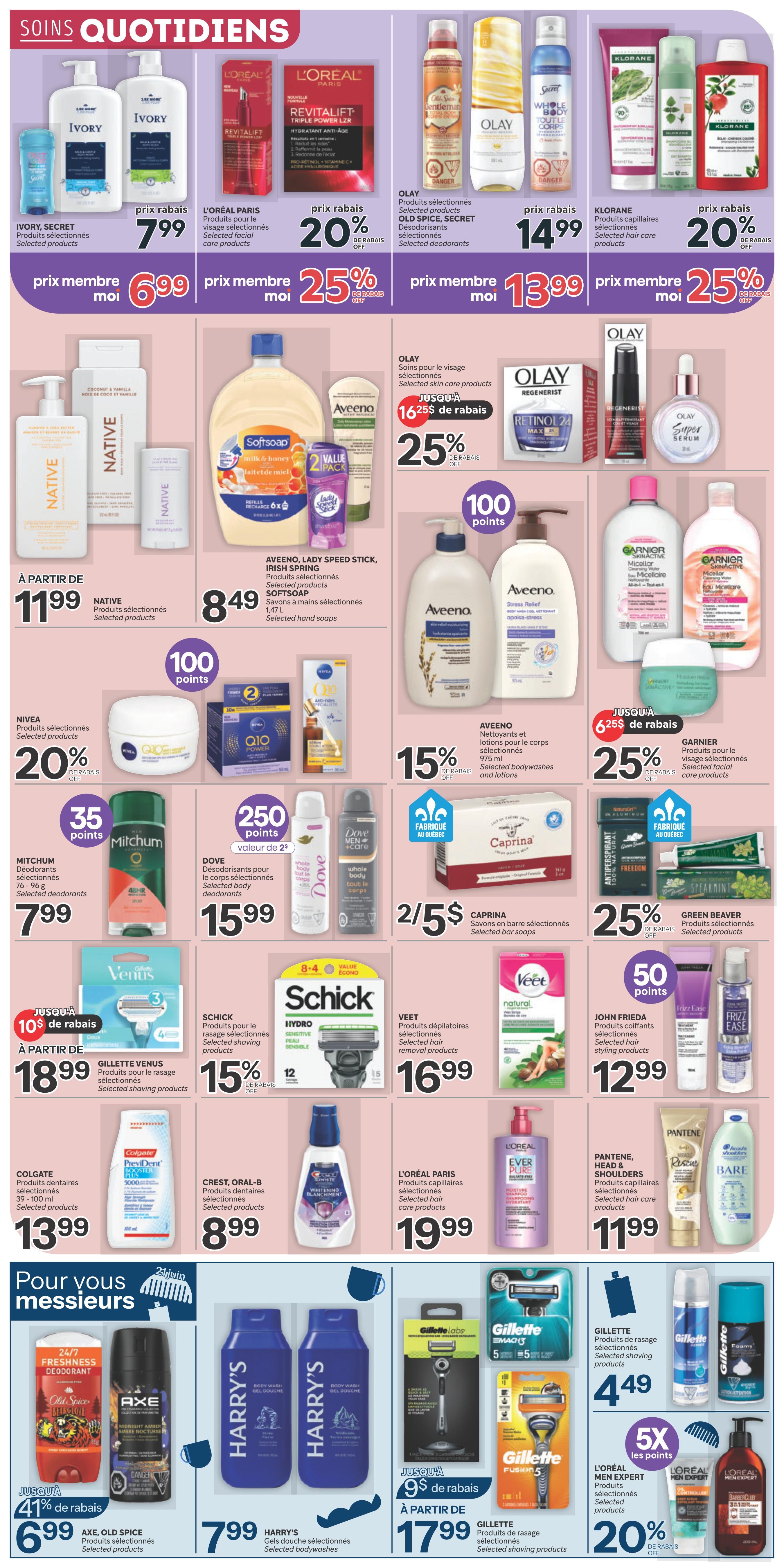Brunet weekly flyer specials page 6 features daily care products. Offers include Ivory Secret deodorants for $7.99, L'Oréal Paris Revitalift Triple Power LZR facial care products with 20% off, Olay Old Spice Secret deodorants for $14.99, and Klorane selected hair care products with 20% off. Also featured are Olay selected skin care products for $13.99, Native selected products starting at $11.99, Aveeno, Lady Speed Stick, Irish Spring products and Softsoap hand soaps for $8.49. Nivea selected products are 20% off, Mitchum selected deodorants are $7.99, and Dove selected body deodorants are $15.99. Caprina selected bar soaps are 2 for $5. Aveeno selected bodywashes and lotions are 15% off. Garnier selected facial care products are 25% off with $6.25 savings. Gillette Venus selected shaving products are $18.99 with $10 savings. Schick selected shaving products are 15% off. Veet selected hair removal products are $16.99. John Frieda selected hair styling products are $12.99 with 50 points. Colgate selected toothpastes are $13.99. Crest, Oral-B selected toothpastes are $8.99. L'Oréal Paris selected hair care products are $19.99. Pantene, Head & Shoulders selected hair care products are $11.99. Axe, Old Spice selected products are $6.99 with 41% off. Harry's selected bodywashes are $7.99. Gillette selected shaving products are starting at $17.99 with $9 savings. L'Oréal Men Expert selected products are 20% off.