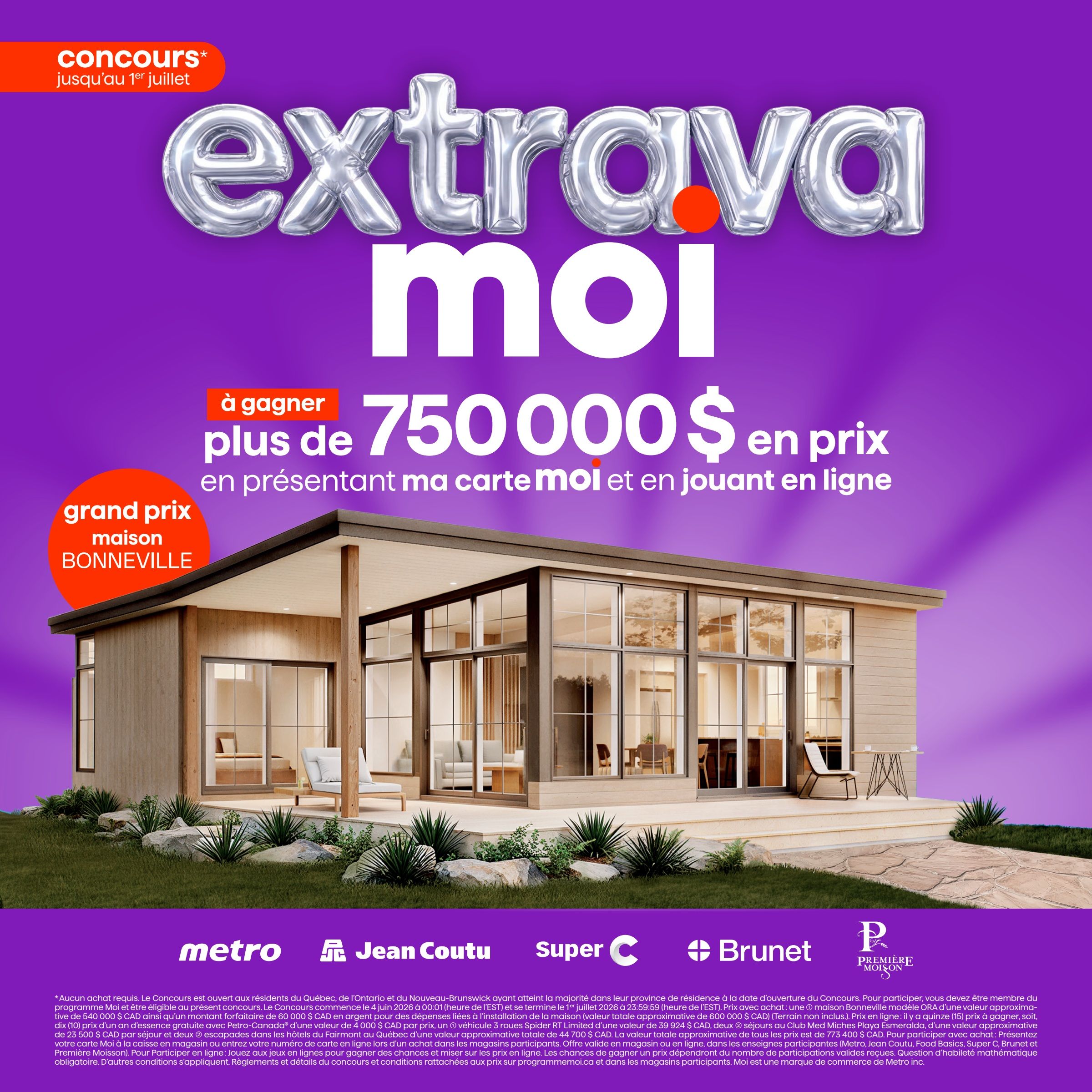 Brunet weekly flyer specials, page 10. A contest is running until July 1st with over $750,000 in prizes. The grand prize is a Bonneville house. Participate by presenting your Moi card and playing online. The contest is open to residents of Quebec, Ontario, and New Brunswick who have reached the age of majority. The contest begins June 4, 2026, at 00:01 EST and ends July 1, 2026, at 23:59:59 EST. Prizes include a Bonneville house model ORA (approximate value $600,000 CAD, land not included), 15 trips for two to Club Med Playa Esmeralda (approximate value $4,000 CAD each), and two trips to Fairmont au Quebec (approximate value $23,500 CAD each). For online participation, play games online to win chances and bet on prizes. For in-store participation, present your Moi card at checkout at Metro, Jean Coutu, Food Basics, Super C, Brunet, and Metro Plus stores. The total approximate value of all prizes is $773,400 CAD. Mathematical skill question required for Quebec residents. Moi is a trademark of Metro Inc.