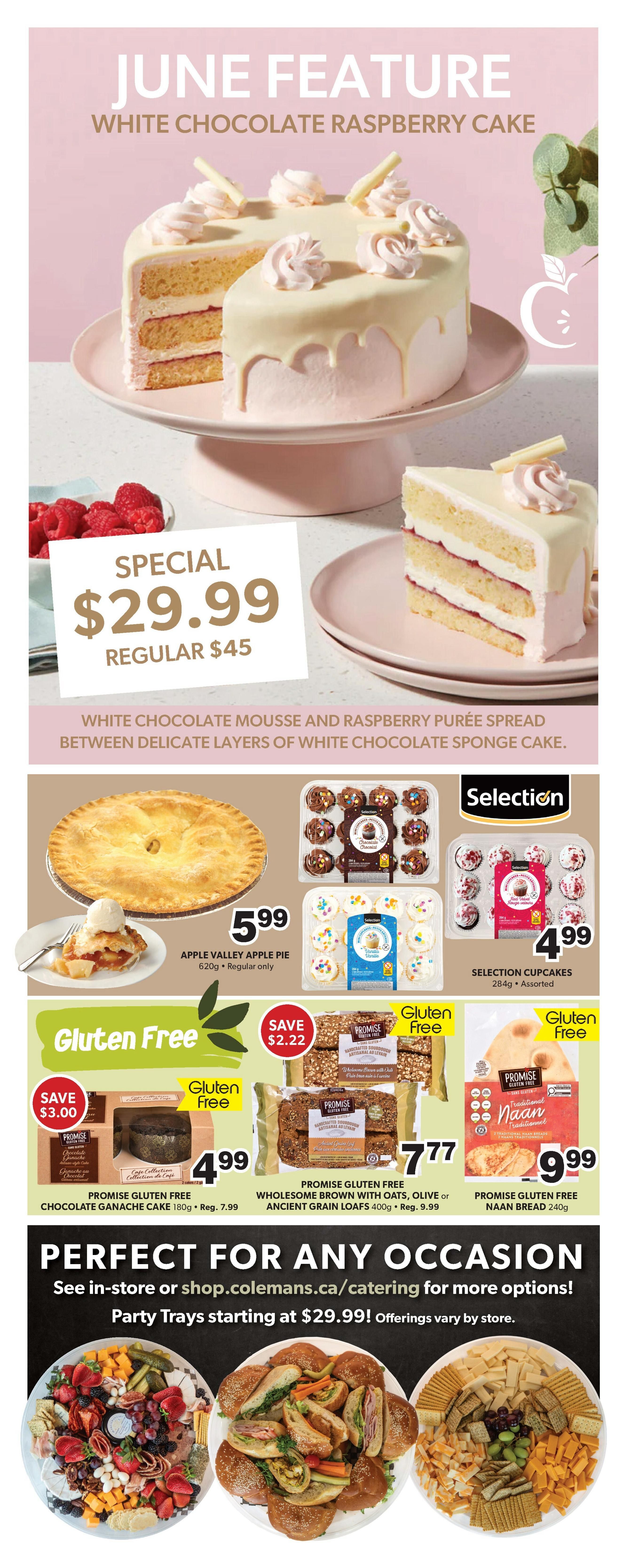 Colemans Weekly Flyer Specials Page 9: June Feature White Chocolate Raspberry Cake special for $29.99, regular $45. Description: White chocolate mousse and raspberry purée spread between delicate layers of white chocolate sponge cake. Also featured is an Apple Valley Apple Pie for $5.99. Selection Cupcakes are available for $4.99. Gluten-free options include Promise Gluten Free Chocolate Ganache Cake for $4.99 (save $3.00), Promise Gluten Free Wholesome Brown with Oats or Ancient Grain Loaves for $7.77 (save $2.22), and Promise Gluten Free Naan Bread for $9.99. The flyer also highlights party trays starting at $29.99, perfect for any occasion, with options available in-store or at shop.colemans.ca/catering.