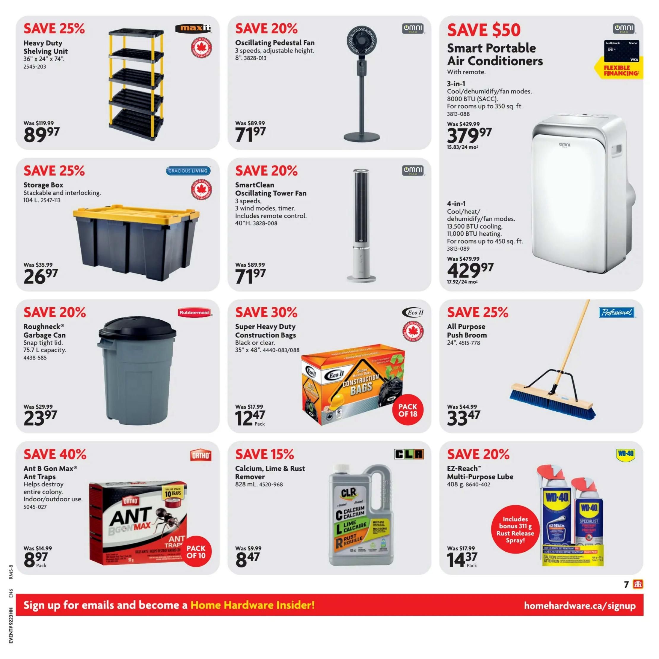 Home Hardware flyer page 8. Save 25% on a Heavy Duty Shelving Unit, 36' x 24' x 74', for $89.97. Save 25% on a Gracious Living Storage Box, stackable and interlocking, 104 L, for $26.97. Save 20% on an Omni Oscillating Pedestal Fan with 3 speeds and adjustable height, 8', for $71.97. Save 20% on an Omni SmartClean Oscillating Tower Fan with 3 speeds, 3 wind modes, timer, and remote control, 40' H, for $71.97. Save $50 on Omni Smart Portable Air Conditioners with remote. The 3-in-1 model (cool/dehumidify/fan modes) has 8000 BTU (SACC) for rooms up to 350 sq. ft., priced at $379.97. The 4-in-1 model (cool/heat/dehumidify/fan modes) has 13,500 BTU cooling and 11,000 BTU heating for rooms up to 450 sq. ft., priced at $429.97. Save 20% on a Rubbermaid Roughneck Garbage Can with snap-tight lid, 75.7 L capacity, for $23.97. Save 30% on Eco II Super Heavy Duty Construction Bags, black or clear, 35' x 48', pack of 18, for $12.47. Save 25% on a Professional All Purpose Push Broom, 24', for $33.47. Save 40% on Ortho Ant B Gon Max Ant Traps, indoor/outdoor use, value pack of 10 traps, for $8.97. Save 15% on CLR Calcium, Lime & Rust Remover, 828 mL, for $8.47. Save 20% on WD-40 EZ-Reach Multi-Purpose Lube, 408 g, includes bonus 311 g Rust Release Spray, pack, for $14.37.