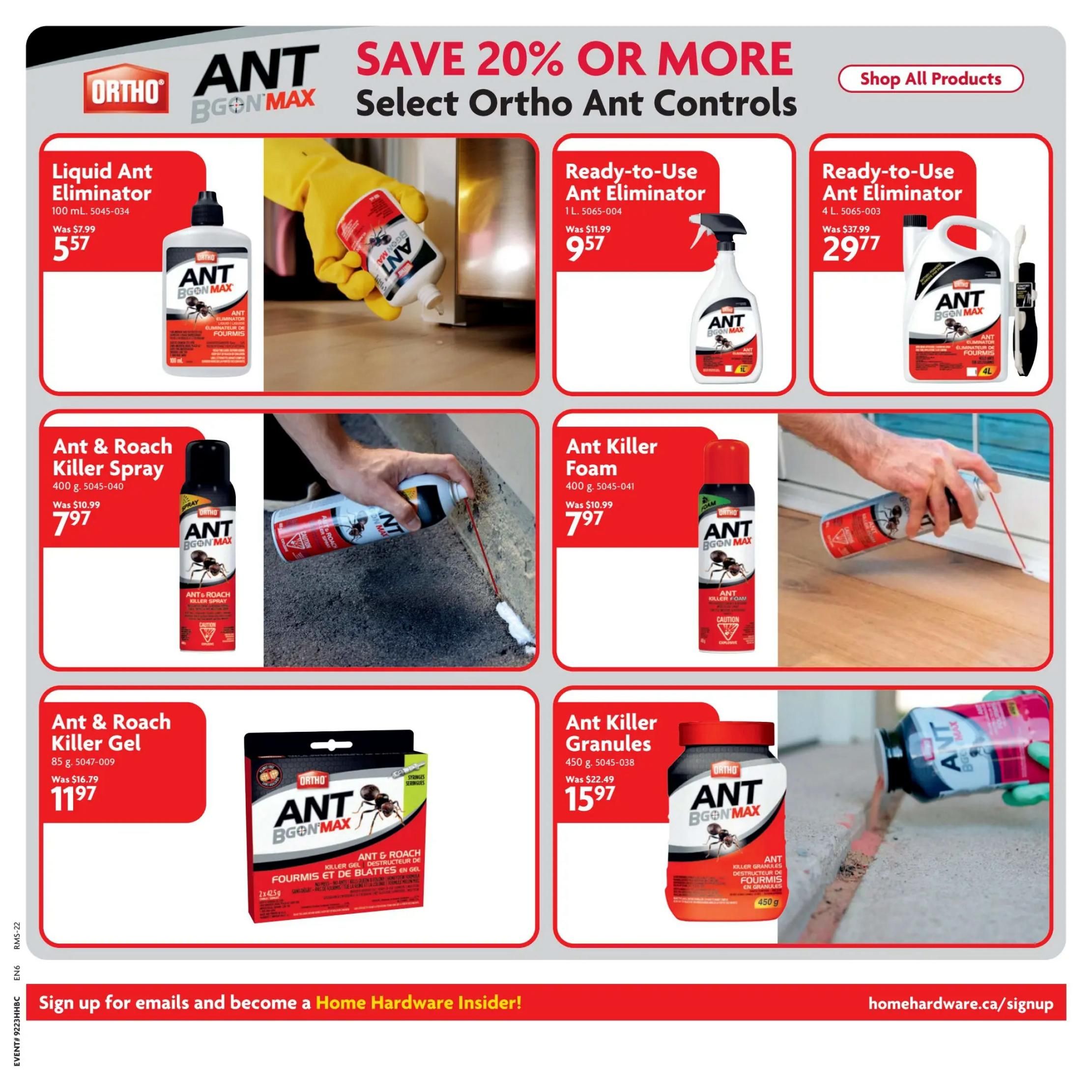 Home Hardware flyer page 22 features Ortho Ant Controls with savings of 20% or more. Products include Ortho Liquid Ant Eliminator 100 mL, on sale for $5.57 (was $7.99). Ready-to-Use Ant Eliminator 1 L is $9.57 (was $11.99). A larger 4 L size of Ready-to-Use Ant Eliminator is $29.77 (was $37.99). Ortho Ant & Roach Killer Spray 400 g is $7.97 (was $10.99). Ortho Ant Killer Foam 400 g is also $7.97 (was $10.99). Ortho Ant & Roach Killer Gel 85 g is $11.97 (was $16.79). Finally, Ortho Ant Killer Granules 450 g are on sale for $15.97 (was $22.49). The bottom of the page encourages signing up for emails to become a Home Hardware Insider at homehardware.ca/signup.
