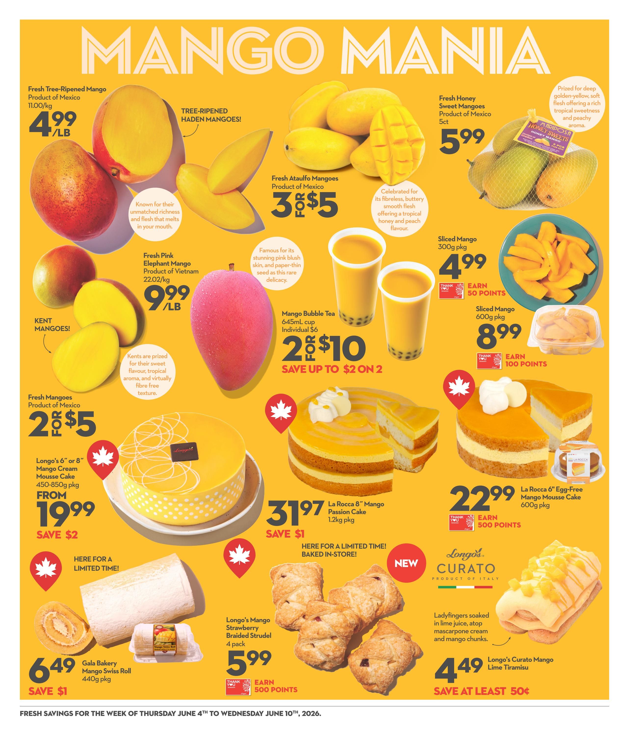 Longo's weekly flyer specials page 6 features 'Mango Mania' with various mango products and desserts. Fresh Tree-Ripened Mangoes from Mexico are $4.99/lb. Fresh Ataulfo Mangoes from Mexico are 3 for $5. Fresh Pink Elephant Mangoes from Vietnam are $9.99/lb. Fresh Mangoes from Mexico are 2 for $5. Sliced Mango 300g pkg is $4.99 and 600g pkg is $8.99, both earn 50 and 100 points respectively. Mango Bubble Tea 645mL cup is 2 for $10, save up to $2 on 2. Longo's 6' or 8' Mango Cream Mousse Cake (450-850g pkg) is from $19.99, save $2. La Rocca 8' Mango Passion Cake (1.2kg pkg) is $31.97, save $1. La Rocca 6' Egg-Free Mango Mousse Cake (600g pkg) is $22.99, earn 500 points. Gala Bakery Mango Swiss Roll (440g pkg) is $6.49, save $1. Longo's Mango Strawberry Braided Strudel (4 pack) is $5.99, earn 500 points. Longo's Curato Mango Lime Tiramisu is $4.49, save at least 50¢.