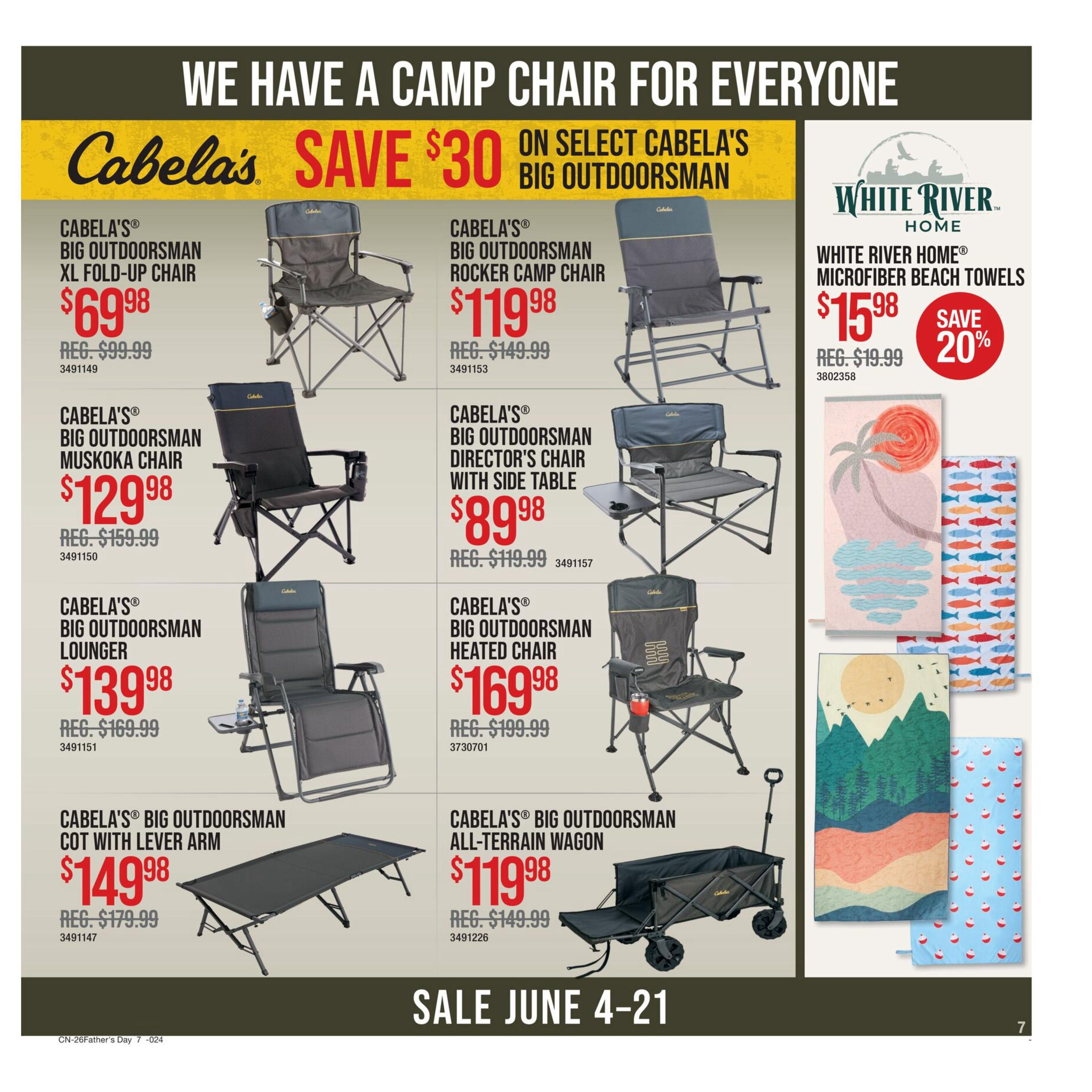 Bass Pro Shops Father's Day Sale flyer page 7 features a wide selection of Cabela's Big Outdoorsman chairs. Save $30 on select chairs. Available are the Cabela's Big Outdoorsman XL Fold-Up Chair for $69.98 (regularly $99.99), the Cabela's Big Outdoorsman Rocker Camp Chair for $119.98 (regularly $149.99), the Cabela's Big Outdoorsman Muskoka Chair for $129.98 (regularly $159.99), the Cabela's Big Outdoorsman Lounger for $139.98 (regularly $169.99), the Cabela's Big Outdoorsman Director's Chair with Side Table for $89.98 (regularly $119.99), and the Cabela's Big Outdoorsman Heated Chair for $169.98 (regularly $199.99). Also featured is the Cabela's Big Outdoorsman Cot with Lever Arm for $149.98 (regularly $179.99) and the Cabela's Big Outdoorsman All-Terrain Wagon for $119.98 (regularly $149.99). White River Home Microfiber Beach Towels are on sale for $15.98 (regularly $19.99), with a 20% savings. The sale runs from June 4-21.