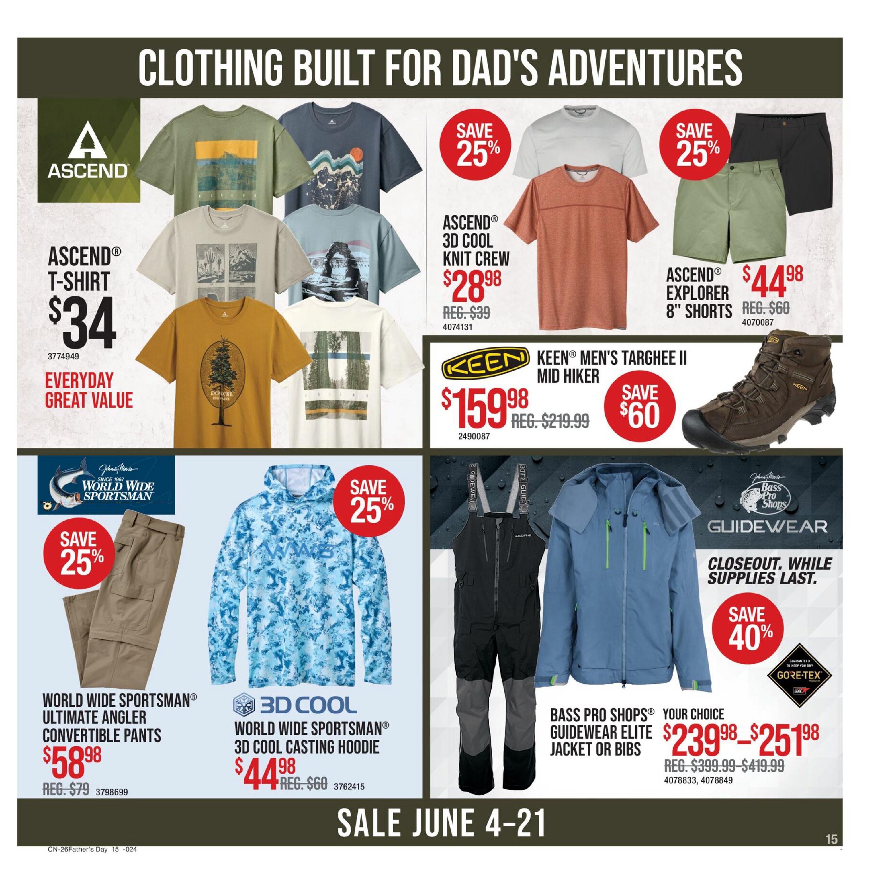Bass Pro Shops Father's Day Sale page 15 features clothing for dad's adventures. Ascend T-Shirts are $34. Ascend 3D Cool Knit Crew is on sale for $28.98, down from $39. Ascend Explorer 8' Shorts are $44.98, regularly $60. World Wide Sportsman Ultimate Angler Convertible Pants are $58.98, down from $79. World Wide Sportsman 3D Cool Casting Hoodie is $44.98, regularly $60. Keen Men's Targhee II Mid Hiker boots are $159.98, a $60 savings from $219.99. Bass Pro Shops Your Choice Guidewear Elite Jacket or Bibs are on closeout sale for $239.98 to $251.98, with regular prices from $399.99 to $419.99. Save 25% on Ascend T-Shirts, Ascend 3D Cool Knit Crew, Ascend Explorer 8' Shorts, World Wide Sportsman Convertible Pants, and World Wide Sportsman Casting Hoodie. Save 40% on Bass Pro Shops Guidewear Elite Jacket or Bibs. Sale runs June 4-21.
