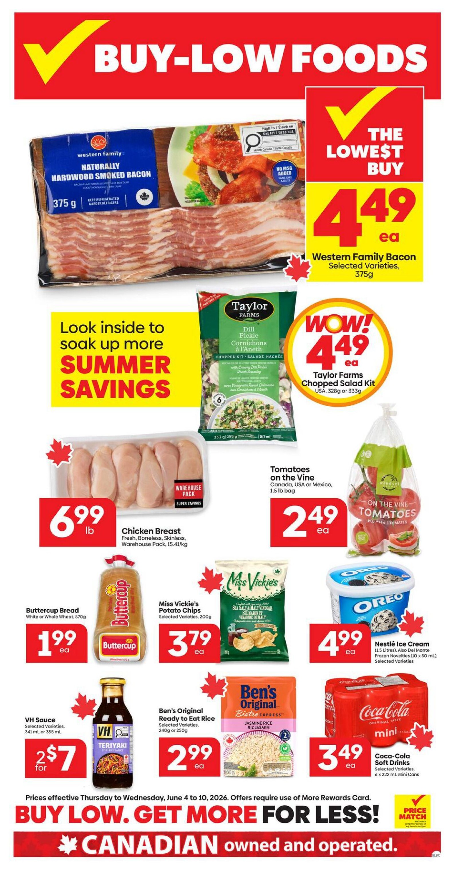 Buy-Low Foods weekly flyer specials for Alberta. Featured items include Western Family Bacon, selected varieties, 375g for $4.49 each. Taylor Farms Chopped Salad Kit, USA, 328g or 333g for $4.49 each. Fresh, boneless, skinless chicken breast, warehouse pack, 15.41/kg for $6.99 per pound. Tomatoes on the Vine, Canada, USA or Mexico, 1.5 lb bag for $2.49 each. Buttercup Bread, white or whole wheat, 570g for $1.99 each. Miss Vickie's Potato Chips, selected varieties, 200g for $3.79 each. Nestlé Ice Cream, 1.5 Litres, also Del Monte Frozen Novelties (10 x 50 mL), selected varieties for $4.99 each. VH Sauce, selected varieties, 341 mL or 355 mL, 2 for $7. Ben's Original Ready to Eat Rice, selected varieties, 240g or 250g for $2.99 each. Coca-Cola Soft Drinks, selected varieties, 6 x 222 mL mini cans for $3.49 each. Prices effective Thursday, June 4 to Wednesday, June 10, 2026. Offers require use of More Rewards Card. Buy Low. Get More For Less! Canadian owned and operated. Price Match available.