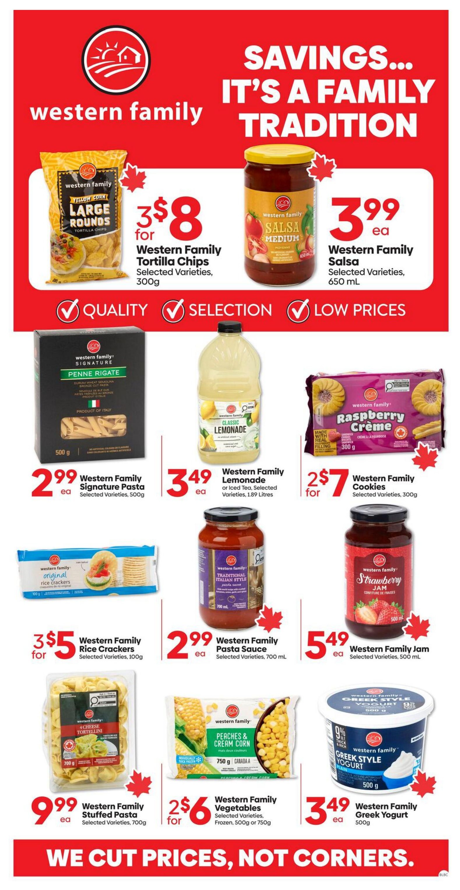 Buy-Low Foods weekly flyer specials page 9 features savings on Western Family products. Get 3 for $8 on Western Family Tortilla Chips, 300g, selected varieties. Western Family Salsa, medium, 650 mL is $3.99 each. Western Family Signature Pasta, Penne Rigate, 500g is $2.99 each. Western Family Classic Lemonade or iced Tea, 1.89 Litres is $3.49 each. Western Family Cookies, Raspberry Crème, 300g are 2 for $7. Western Family Rice Crackers, original, 100g are 3 for $5. Western Family Pasta Sauce, Traditional Italian Style, 700 mL is $2.99 each. Western Family Jam, Strawberry, 500 mL is $5.49 each. Western Family Stuffed Pasta, 4 Cheese Tortellini, 700g is $9.99 each. Western Family Vegetables, Peaches & Cream Corn, frozen, 500g or 750g are 2 for $6. Western Family Greek Style Yogurt, 0% thick & rich, 500g is $3.49 each. The page slogan is 'We cut prices, not corners.