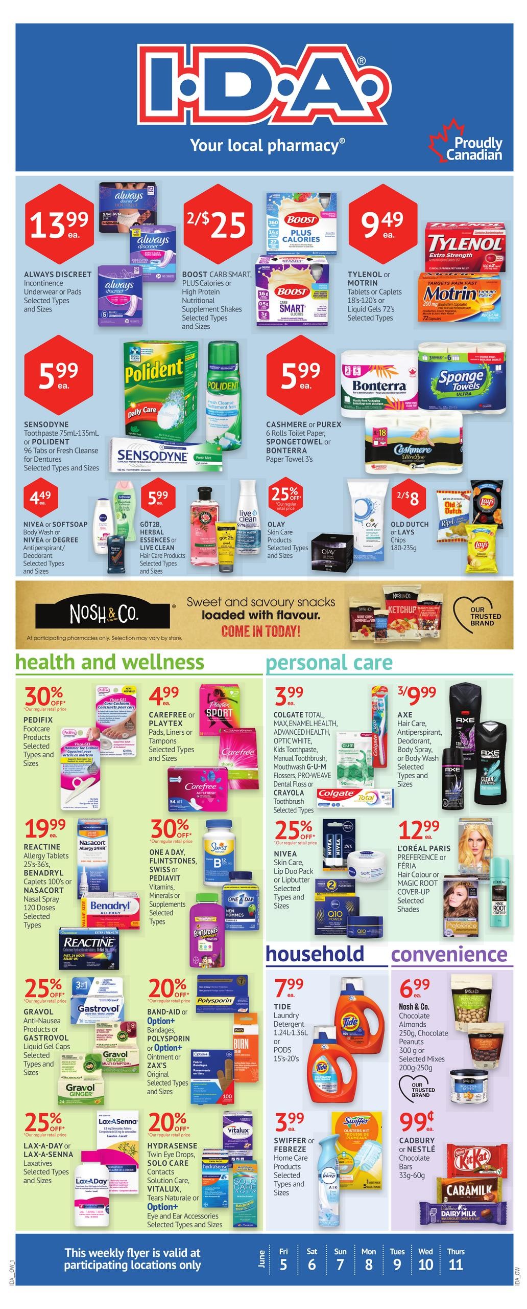 I.D.A. Pharmacy weekly flyer specials. Top section features Always Discreet Incontinence Underwear or Pads for $13.99 ea., Boost Carb Smart Plus Calories or High Protein Nutritional Supplement Shakes 2/$25, and Tylenol or Motrin Tablets or Liquid Gels for $9.49 ea. Also shown are Sensodyne Toothpaste 75ml-135ml or Polident 96 Tabs for $5.99 ea., and Cashmere or Purex 6 Rolls Toilet Paper, Spongetowel or Bonterra Paper Towel 3's for $5.99 ea. Nivea or Softsoap Body Wash or Nivea or Degree Antiperspirant/Deodorant are $4.49 ea. Got2b Herbal Essences Hair Care Products are $5.99 ea. Olay Skin Care Products are 25% off. Old Dutch or Lay's Chips 180-235g are 2/$8. The flyer also highlights Nosh & Co. sweet and savoury snacks. Health and wellness section includes Pedifix Footcare Products at 30% off, Carefree or Playtex Pads, Liners or Tampons for $4.99 ea., and Colgate Total, Max, Enamel Health, Advanced Health, Optic White Kids Toothpaste, Manual Toothbrush, Mouthwash, G-U-M Flossers, Pro-Weave Dental Floss or Crayola Toothbrush Selected Types for $3.99 ea. Reactine Allergy Tablets 25's-36's, Benadryl Caplets 100's or Nasacort Nasal Spray 120 Doses are $19.99 ea. One A Day, Flintstones, Swiss or Pediatvit Vitamins, Minerals or Supplements are 30% off. Nivea Skin Care, Lip Duo Pack or Lipbutter are 25% off. Axe Hair Care, Antiperspirant, Deodorant, Body Spray, or Body Wash are 3/$9.99. Gravol Anti-Nausea Products or Gravol Liquid Gel Caps are 25% off. Band-Aid or Polysporin or Zax's Original Ointment are 20% off. Hydrasense Twin Eye Drops, Solo Care Contacts Solution Care, Vitalux, Tears Naturale or Option+ Eye and Ear Accessories are 20% off. Lax-A-Day or Lax-A-Senna Laxatives are 25% off. Household and convenience items include Tide Laundry Detergent 1.24L-1.36L or PODS 15's-20's for $7.99 ea. Swiffer or Febreze Home Care Products are $3.99 ea. Nosh & Co. Chocolate Almonds, Chocolate Peanuts, or Selected Mixes are $6.99 ea. Cadbury or Nestle Chocolate Bars 33g-60g are 99¢ ea. This weekly flyer is valid from June 5 to June 11 at participating locations only.