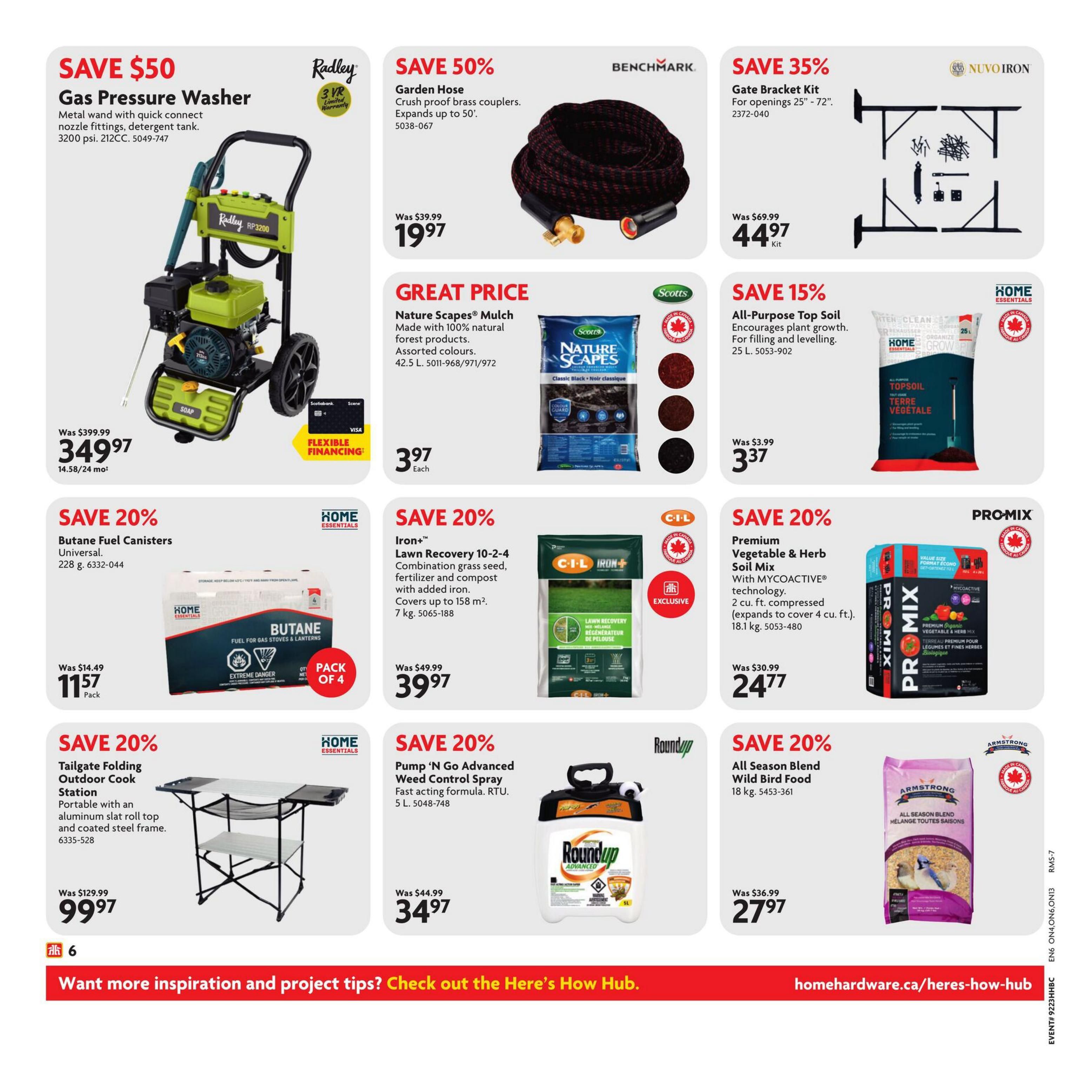 Home Hardware flyer page 7 features savings on various home and garden items. Save $50 on a Radley Gas Pressure Washer, 3200 psi, with metal wand and quick connect, now $349.97. Save 50% on a Benchmark Garden Hose, crush-proof brass couplers, expands up to 50 ft., for $19.97. Save 35% on a Nuvo Iron Gate Bracket Kit for openings 25'-72', now $44.97. Great Price on Nature Scapes Mulch, made with 100% natural forest products, assorted colours, 42.5 L for $3.97 each. Save 15% on Home Essentials All-Purpose Top Soil, encourages plant growth, for filling and levelling, 25 L, now $3.37. Save 20% on Home Essentials Butane Fuel Canisters, universal, 228 g pack of 4, for $11.57. Save 20% on C-I-L Iron+ Lawn Recovery 10-2-4 Combination grass seed, fertilizer and compost with added iron, covers up to 158 m², 7 kg, now $39.97. Save 20% on PRO-MIX Premium Vegetable & Herb Soil Mix with MYCOACTIVE technology, 2 cu. ft. compressed, 18.1 kg, now $24.77. Save 20% on Home Essentials Tailgate Folding Outdoor Cook Station, portable with aluminum slat roll top and coated steel frame, now $99.97. Save 20% on Roundup Pump 'n Go Advanced Weed Control Spray, fast acting formula, RTU, 5 L, now $34.97. Save 20% on Armstrong All Season Blend Wild Bird Food, 18 kg, now $27.97. The page also promotes 'Want more inspiration and project tips? Check out the Here's How Hub.' and the website homehardware.ca/heres-how-hub.