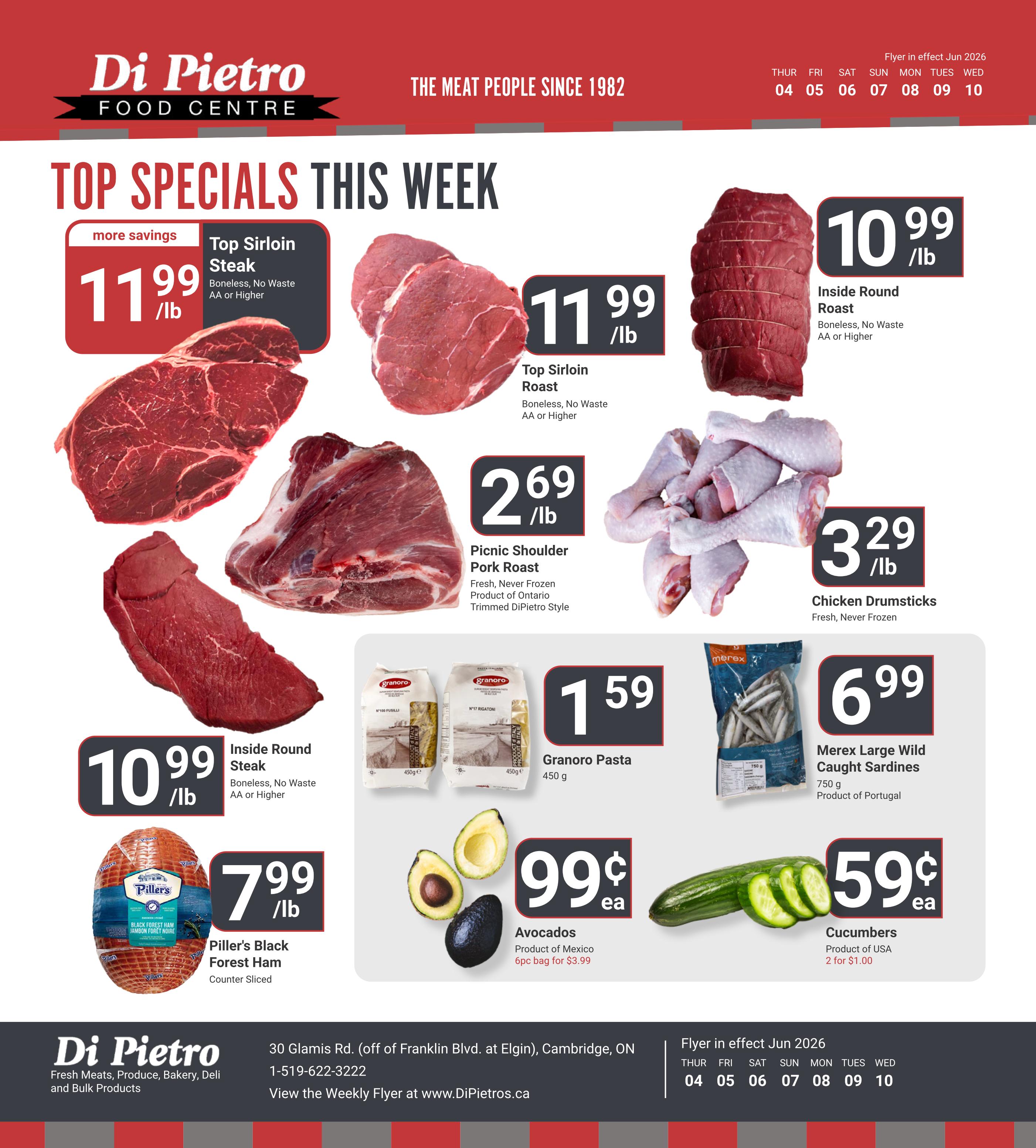Di Pietro Food Centre Top Specials This Week flyer. Featuring Top Sirloin Steak for $11.99/lb, Boneless, No Waste, AA or Higher. Also, Top Sirloin Roast for $11.99/lb, Boneless, No Waste, AA or Higher. Inside Round Roast is $10.99/lb, Boneless, No Waste, AA or Higher. Picnic Shoulder Pork Roast is $2.69/lb, Fresh, Never Frozen, Product of Ontario, Trimmed DiPietro Style. Chicken Drumsticks are $3.29/lb, Fresh, Never Frozen. Piller's Black Forest Ham is $7.99/lb, Counter Sliced. Granoro Pasta (Fusilli and Rigatoni) 450g is $1.59 each. Merex Large Wild Caught Sardines, 750g, Product of Portugal, are $6.99 each. Avocados, Product of Mexico, are $0.99 each, with a 6pc bag for $3.99. Cucumbers, Product of USA, are $0.59 each, with 2 for $1.00. Flyer in effect June 4-10, 2026.