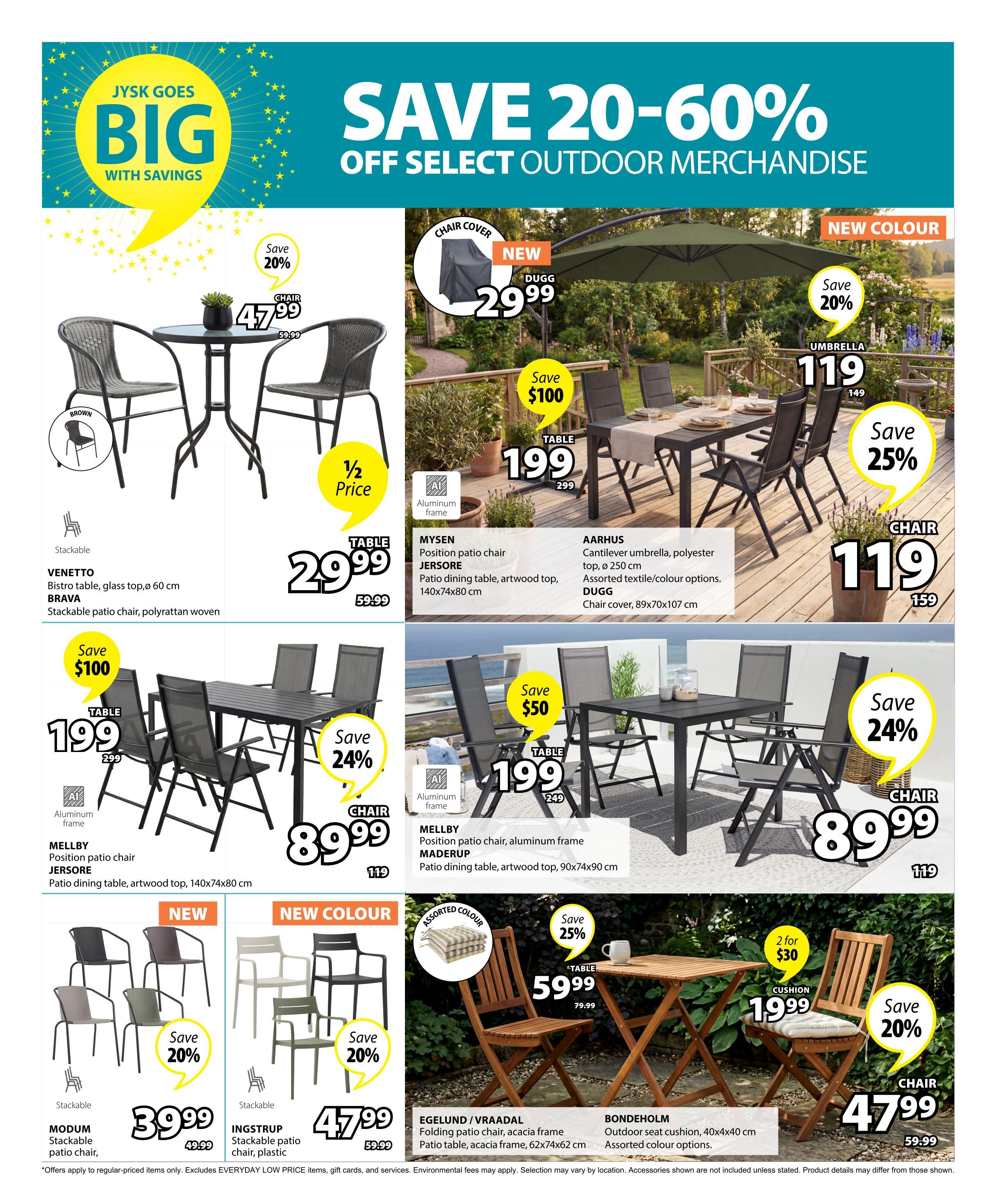 Jysk flyer page 5 featuring 'Save 20-60% Off Select Outdoor Merchandise'. Offers include: VENETTO Bistro table with glass top for $29.99 (half price) and BRAVA stackable patio chair in polyrattan woven for $47.99 (save 20%). A MYSSEN position patio chair is $29.99 and a JERSORE patio dining table with artwood top (140x74x80 cm) is $199 (save $100). The AARHUS cantilever umbrella with polyester top (250 cm) is $119 (save 25%) and the DUGG chair cover (89x70x107 cm) is $29.99 (new). A MELLBY patio chair is $89.99 (save 24%) and a MELLBY patio dining table with artwood top (90x74x90 cm) is $199 (save $50). Also featured are MODUM stackable patio chairs for $39.99 (save 20%) and INGSTRUP stackable patio chairs in plastic for $47.99 (save 20%). The EGELUND/VRAADAL folding patio chair with acacia frame is $59.99 (save 25%) and the BONDEHOLM outdoor seat cushion (40x40 cm) is $19.99 (2 for $30) with a BONDEHOLM chair for $47.99 (save 20%).