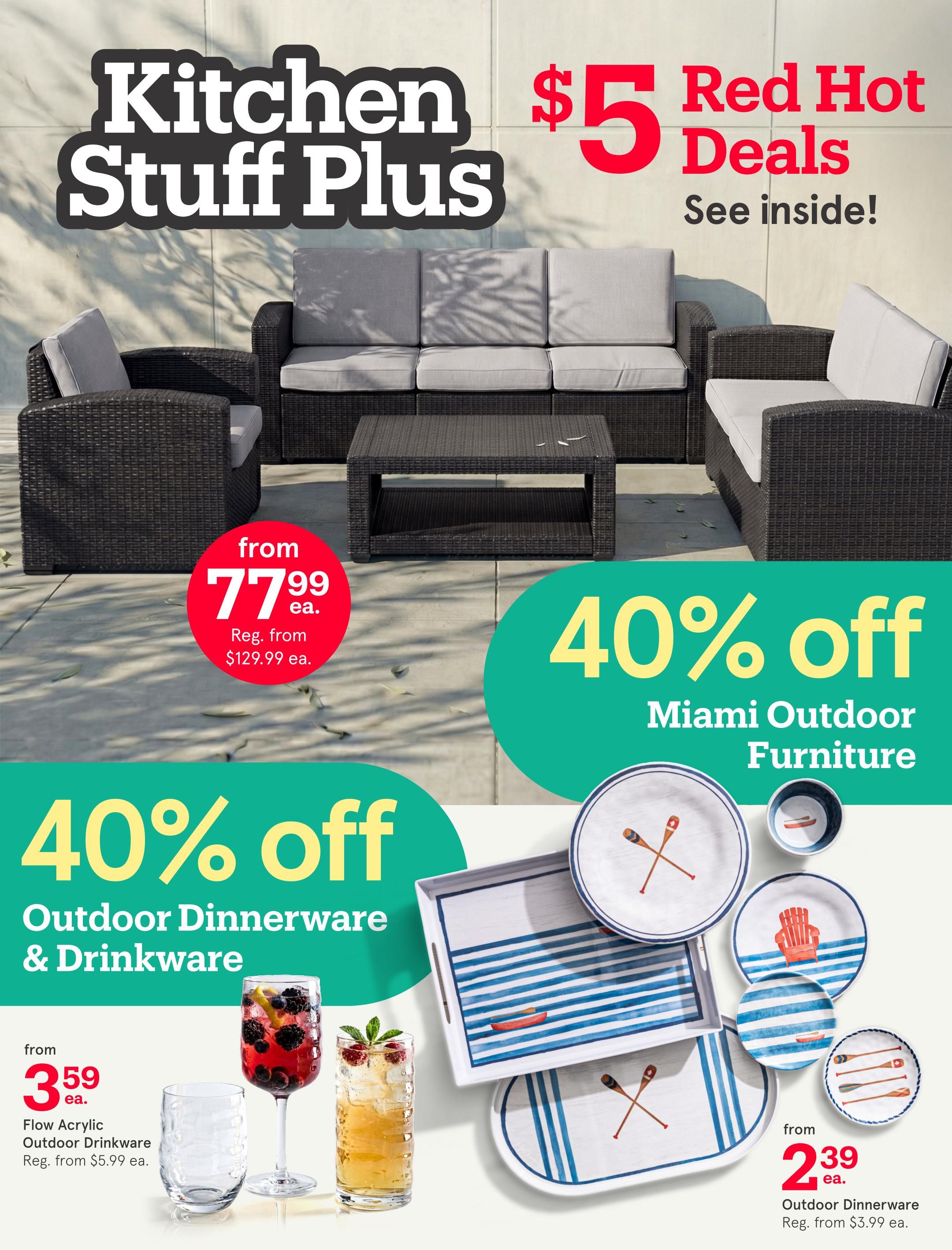 Kitchen Stuff Plus flyer page 1 featuring $5 Red Hot Deals. A large outdoor furniture set is shown with a price of $77.99 each, down from a regular price of $129.99 each. There is a 40% off sale on Miami Outdoor Furniture. Also featured is 40% off Outdoor Dinnerware & Drinkware. Flow Acrylic Outdoor Drinkware is on sale from $3.59 each, down from $5.99 each. Outdoor Dinnerware is on sale from $2.39 each, down from $3.99 each.