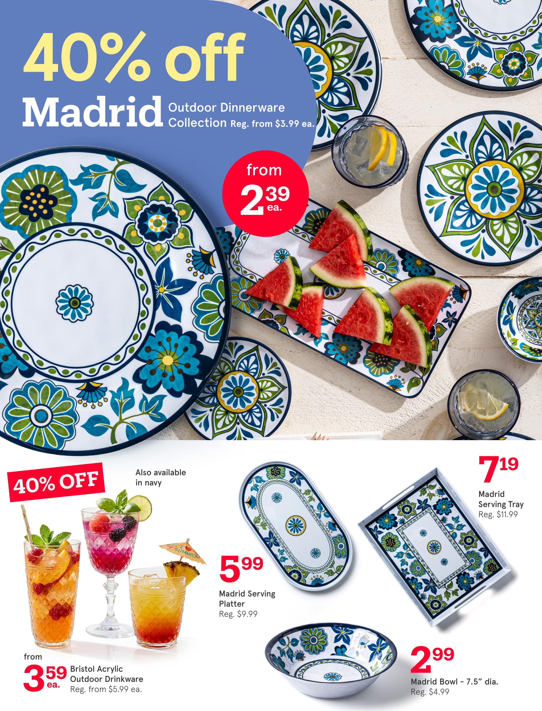 Kitchen Stuff Plus flyer page 2: Enjoy 40% off the Madrid Outdoor Dinnerware Collection, now starting from $2.39 each, regularly $3.99 each. This collection is also available in navy. Featured are Bristol Acrylic Outdoor Drinkware starting from $3.59 each, regularly $5.99 each. Also on sale is the Madrid Serving Platter for $5.99, down from $9.99, and the Madrid Serving Tray for $7.19, down from $11.99. Additionally, the Madrid Bowl - 7.5' dia. is on sale for $2.99, regularly $4.99.