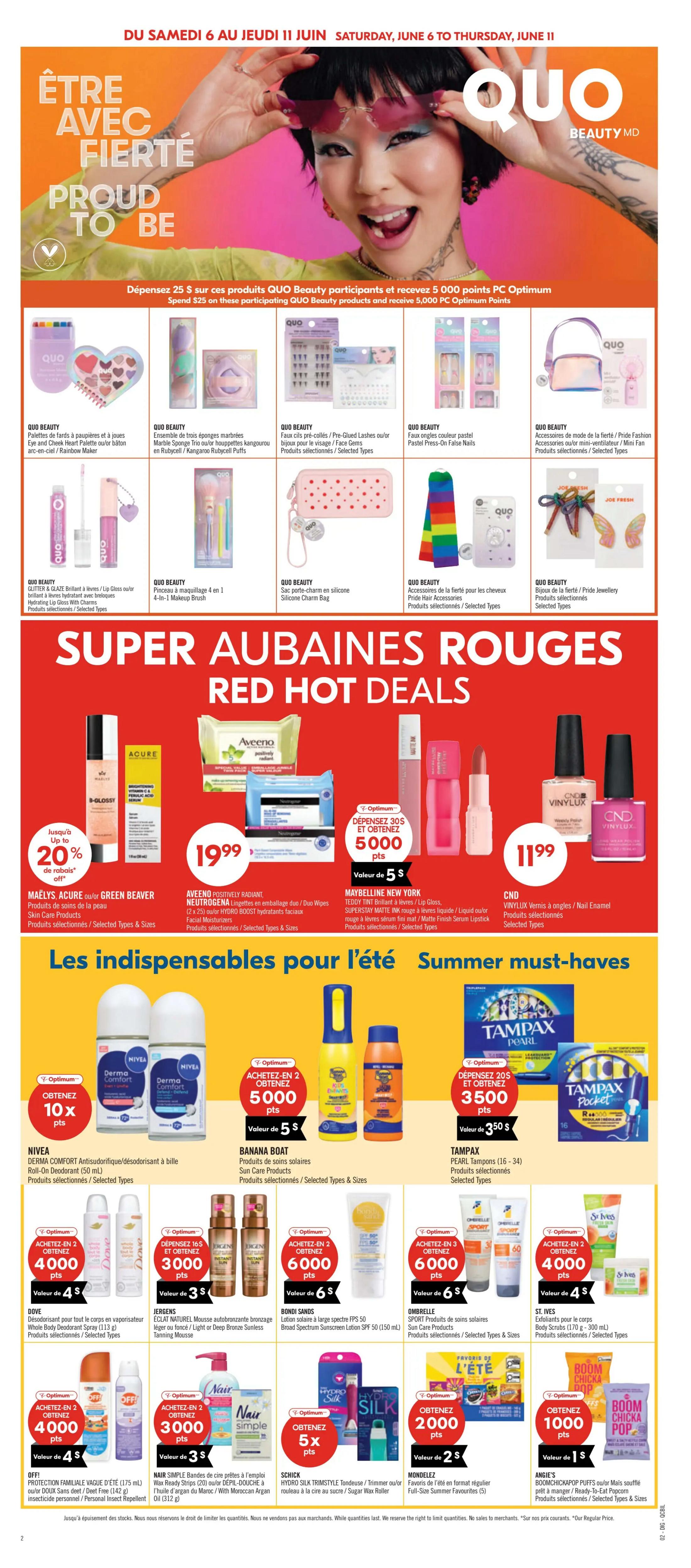 Pharmaprix Weekly Flyer Specials Page 9. Featuring QUO Beauty 'Proud to Be' collection with makeup palettes, makeup brushes, nail polish, and accessories. Spend $25 on participating QUO Beauty products and receive 5,000 PC Optimum Points. Red Hot Deals include MAËLYS ACURE or GREEN BEAVER Skin Care Products, AVEENO POSITIVELY RADIANT Body Wash / Duo Wipes, and MAYBELLINE NEW YORK Teddy Tint or Superstay Matte Ink lip colours. CND VINYLUX nail polish is $11.99. Summer must-haves include NIVEA Derma Comfort Roll-On Deodorant, BANANA BOAT Sun Care Products, and Tampax Pearl Tampons. Also featured are Dove Body Spray, JERGENS Sunless Tanning Mousse, BONDI SANDS Sunscreen Lotion, OMBRELLE Sun Care Products, ST. IVES Body Scrubs, OFF! Insect Repellent, NAIR Wax Strips, SCHICK Hydro Silk Trimsytle, MONDELEZ Full-Size Summer Favourites, and ANGIE'S BOOMCHICKAPOP Puffs. Offers include bonus PC Optimum Points on select purchases of Dove, Jergens, Bondi Sands, Ombrelle, St. Ives, Nair, Schick, Mondelez, and Angie's products.