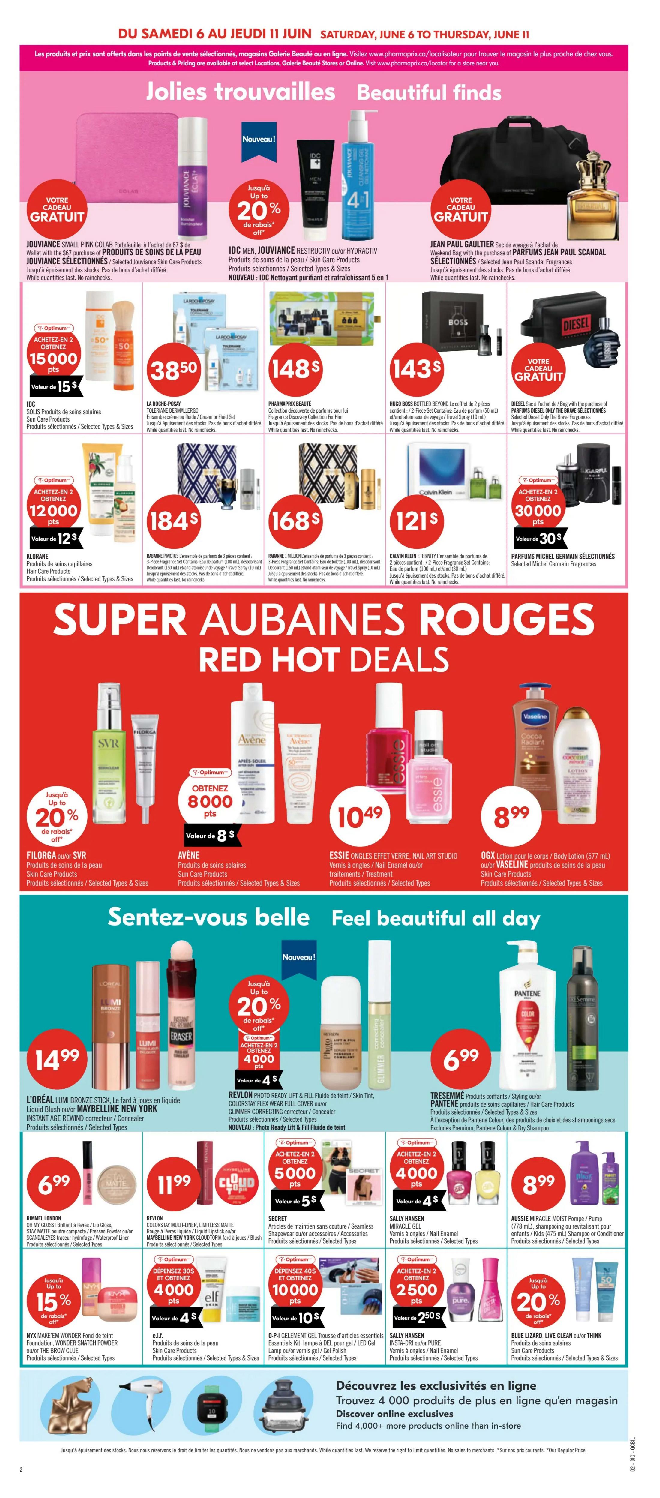 Pharmaprix Weekly Flyer Specials, Page 11. Featuring 'Beautiful Finds' with Jouviance Small Pink Clutch for a free gift with $67 purchase of Jouviance Skin Care Products, IDC new cleansing products with up to 20% off, and Jean Paul Gaultier travel bag with purchase of Scandal Fragrances. Also includes La Roche-Posay Toleriane Dermallergo for $38.50, Pharmaprix Beauté Discovery Collection for $148, and Hugo Boss Bottled Beyond gift set for $143. Other featured items include Rabanne Invictus and 1 Million gift sets for $184 and $168 respectively, and Calvin Klein Eternity gift set for $121. The 'Super Aubaines Red Hot Deals' section showcases SVR, Filorga, and Avène sun care products, Essie Nail Polish for $10.49, and OGX or Vaseline Body Lotion for $8.99. 'Feel Beautiful All Day' highlights L'Oréal Lumi Bronze Stick for $14.99, Revlon Photo Ready, Maybelline New York products, Pantene and Tresemmé hair care for $6.99, and Rimmel London lip gloss for $6.99. Additional offers include Revlon Colorstay Multi-Liner for $11.99, Secret accessories, Sally Hansen Miracle Gel nail polish, and Aussie Moist Pump or Conditioner for $8.99. Optimum points offers include 15,000 points with purchase of selected Solis Sun Care Products, 4,000 points with purchase of selected Elf Skin Care Products, 10,000 points with purchase of O-P-I Gel Effect Gel Trousse, and 2,500 points with purchase of selected Sally Hansen Insta-Dri or Pure products. Also features Blue Lizard Live Clean or Think Sun Care Products. Discover over 4,000 exclusive products online.