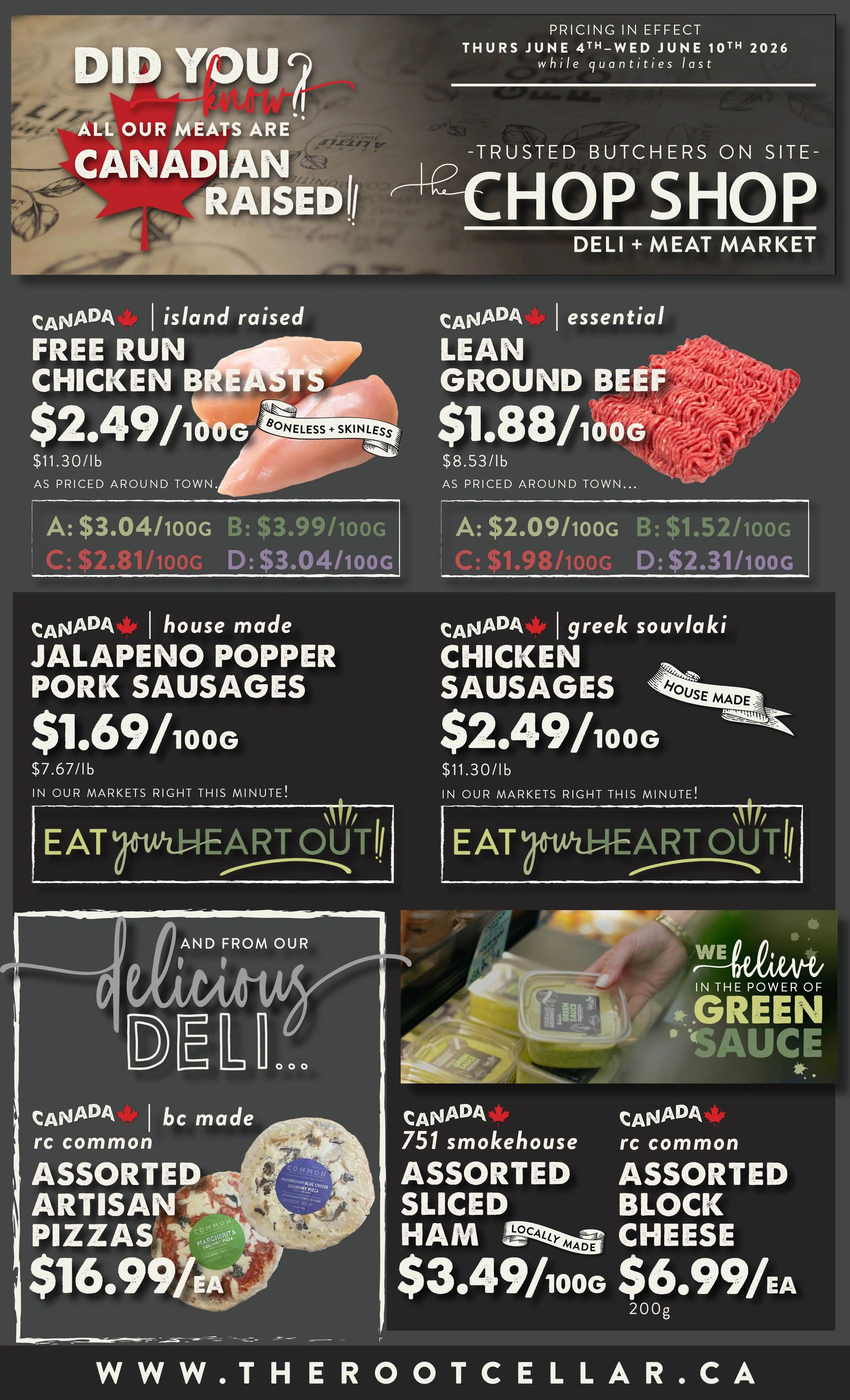 The Root Cellar weekly flyer specials page 4, featuring 'The Chop Shop' deli and meat market. All meats are Canadian raised. Specials include: Canada island raised Free Run Chicken Breasts at $2.49/100g (boneless + skinless), Canada essential Lean Ground Beef at $1.88/100g, Canada house made Jalapeno Popper Pork Sausages at $1.69/100g, and Canada greek souvlaki Chicken Sausages at $2.49/100g. From the 'Delicious Deli' section: Canada bc made rc common Assorted Artisan Pizzas at $16.99/ea. Also featured is 'We believe in the power of Green Sauce'. Other deli items include: Canada 751 smokehouse Assorted Sliced Ham at $3.49/100g (locally made) and Canada rc common Assorted Block Cheese at $6.99/ea (200g). Pricing is in effect Thursday June 4th to Wednesday June 10th, 2026, while quantities last. Visit www.therootcellar.ca.
