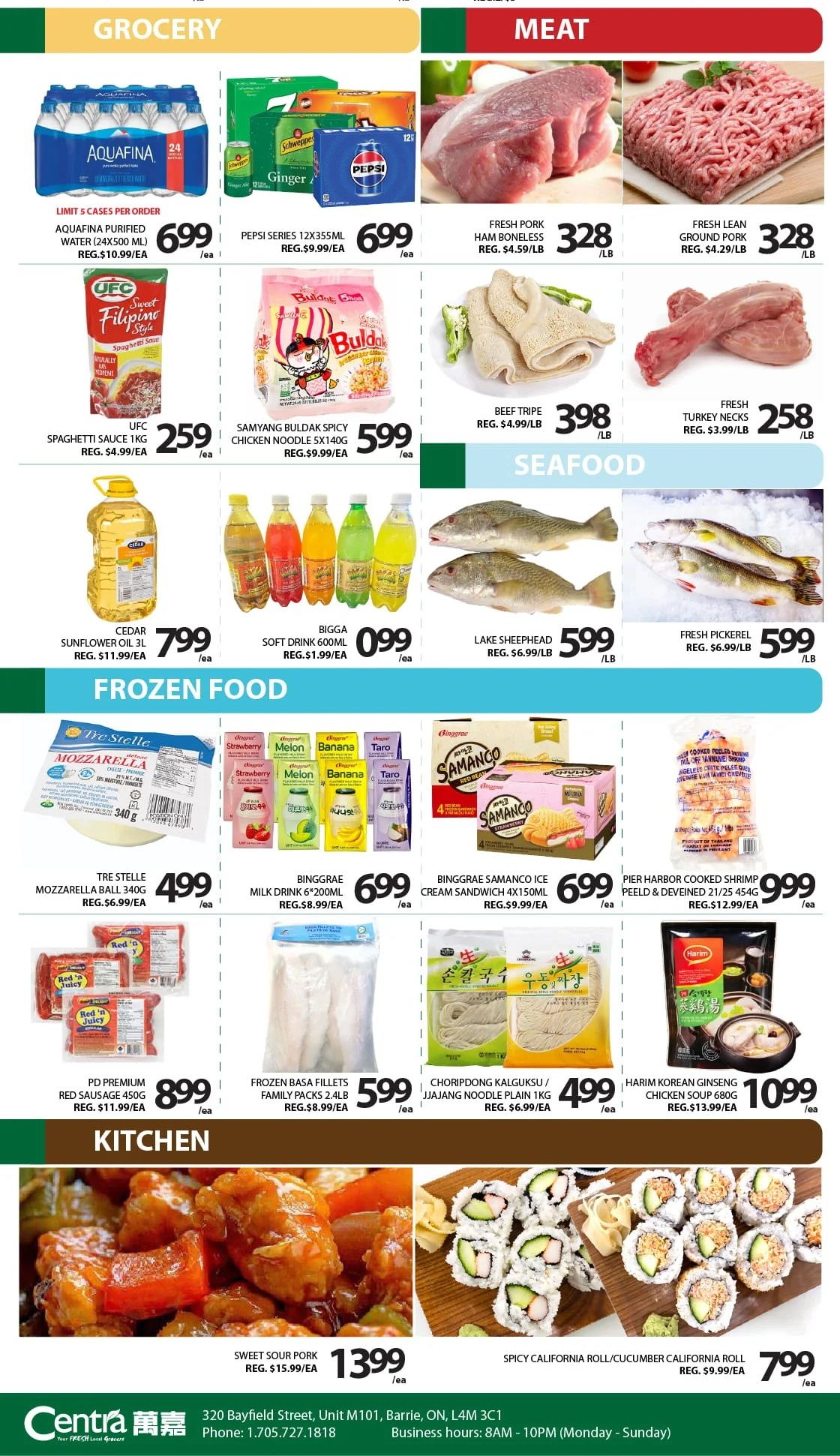 Centra Food Market weekly flyer specials for Barrie, Page 2. Grocery section features Aquafina Purified Water 24x500 mL for $6.99 (reg. $10.99/ea) and Pepsi Series 12x355mL for $6.99 (reg. $9.99/ea). Also available are UFC Spaghetti Sauce 1kg for $2.59 (reg. $4.99/ea) and Samyang Buldak Spicy Chicken Noodle 5x140g for $5.99 (reg. $9.99/ea). Meat section includes Fresh Pork Ham Boneless for $3.28/lb (reg. $4.59/lb), Fresh Lean Ground Pork for $3.28/lb (reg. $4.29/lb), Beef Tripe for $3.98/lb (reg. $4.99/lb), and Fresh Turkey Necks for $2.58/lb (reg. $3.99/lb). Seafood offers Lake Sheephead for $5.99/lb (reg. $6.99/lb) and Fresh Pickerel for $5.99/lb (reg. $6.99/lb). In the pantry section, find Cedar Sunflower Oil 3L for $7.99/ea (reg. $11.99/ea) and Bigga Soft Drink 600mL for $0.99/ea (reg. $1.99/ea). Frozen Food includes Tre Stelle Mozzarella Ball 340g for $4.99 (reg. $6.99/ea), Binggrae Milk Drink 6x200mL for $6.99 (reg. $8.99/ea), Binggrae Samanco Ice Cream Sandwich 4x150mL for $6.99 (reg. $9.99/ea), PD Premium Red Sausage 450g for $8.99 (reg. $11.99/ea), Frozen Basa Fillets Family Packs 2.4lb for $5.99 (reg. $8.99/ea), Choripdong Bulguksu / Jjajang Noodle Plain 1kg for $4.99 (reg. $6.99/ea), and Harim Korean Ginseng Chicken Soup 680g for $10.99 (reg. $13.99/ea). The Kitchen section highlights Sweet Sour Pork for $13.99/ea (reg. $15.99/ea) and Spicy California Roll/Cucumber California Roll for $7.99/ea (reg. $9.99/ea). Centra Food Market is located at 320 Bayfield Street, Unit M101, Barrie, ON, L4M 3C1, with business hours from 8 AM to 10 PM daily.