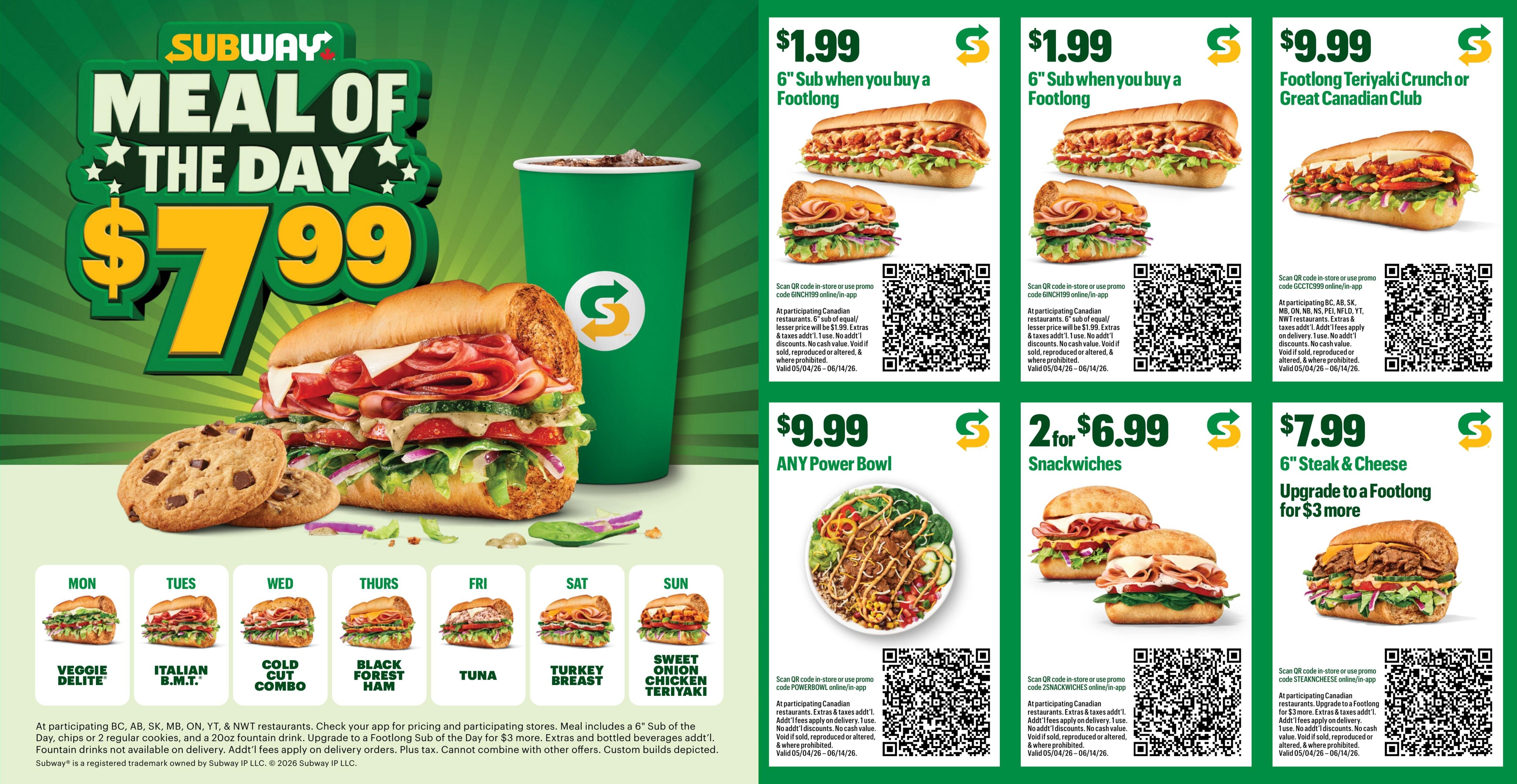 Subway 'Meal of the Day' featuring a large sandwich and cookies for $7.99. Daily specials include Veggie Delite, Italian B.M.T., Cold Cut Combo, Black Forest Ham, Tuna, Turkey Breast, and Sweet Onion Chicken Teriyaki. Offers include a 6' sub for $1.99 when you buy a Footlong, valid with code BINCH199. Footlong Teriyaki Crunch or Great Canadian Club subs are available. Get any Power Bowl for $9.99, valid with code POWERBOWL999. Two Snackwiches are available for $6.99, valid with code 2SNACKWICHES. Upgrade to a 6' Steak & Cheese Footlong for $3 more, valid with code STEAKCHEESE. All offers are valid from 05/04/26 to 06/14/26 at participating Canadian restaurants. Extras and taxes apply. Not valid with other offers. Custom builds depicted.