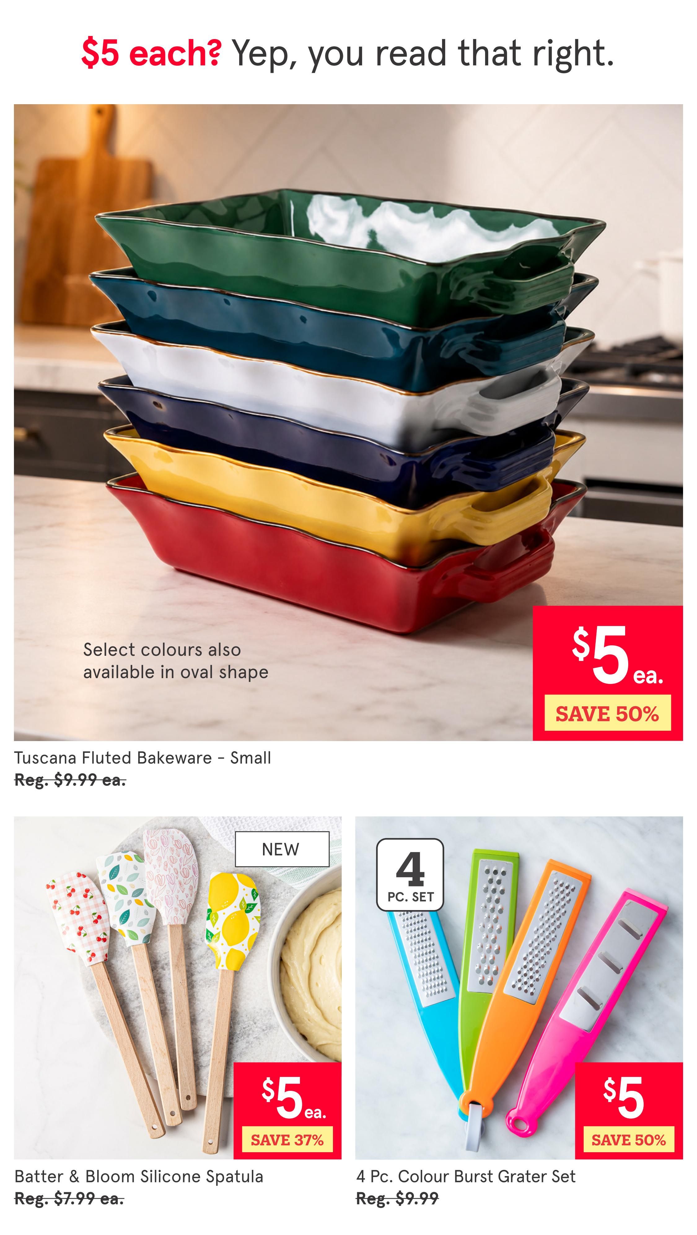Kitchen Stuff Plus flyer page 3 features a special offer: $5 each for Toscana Fluted Bakeware - Small, regularly $9.99 each, saving 50%. Select colours are also available in oval shape. Also new, a Batter & Bloom Silicone Spatula set is on sale for $5 each, down from $7.99 each, saving 37%. Finally, a 4 Pc. Colour Burst Grater Set is available for $5, a 50% saving from the regular price of $9.99.
