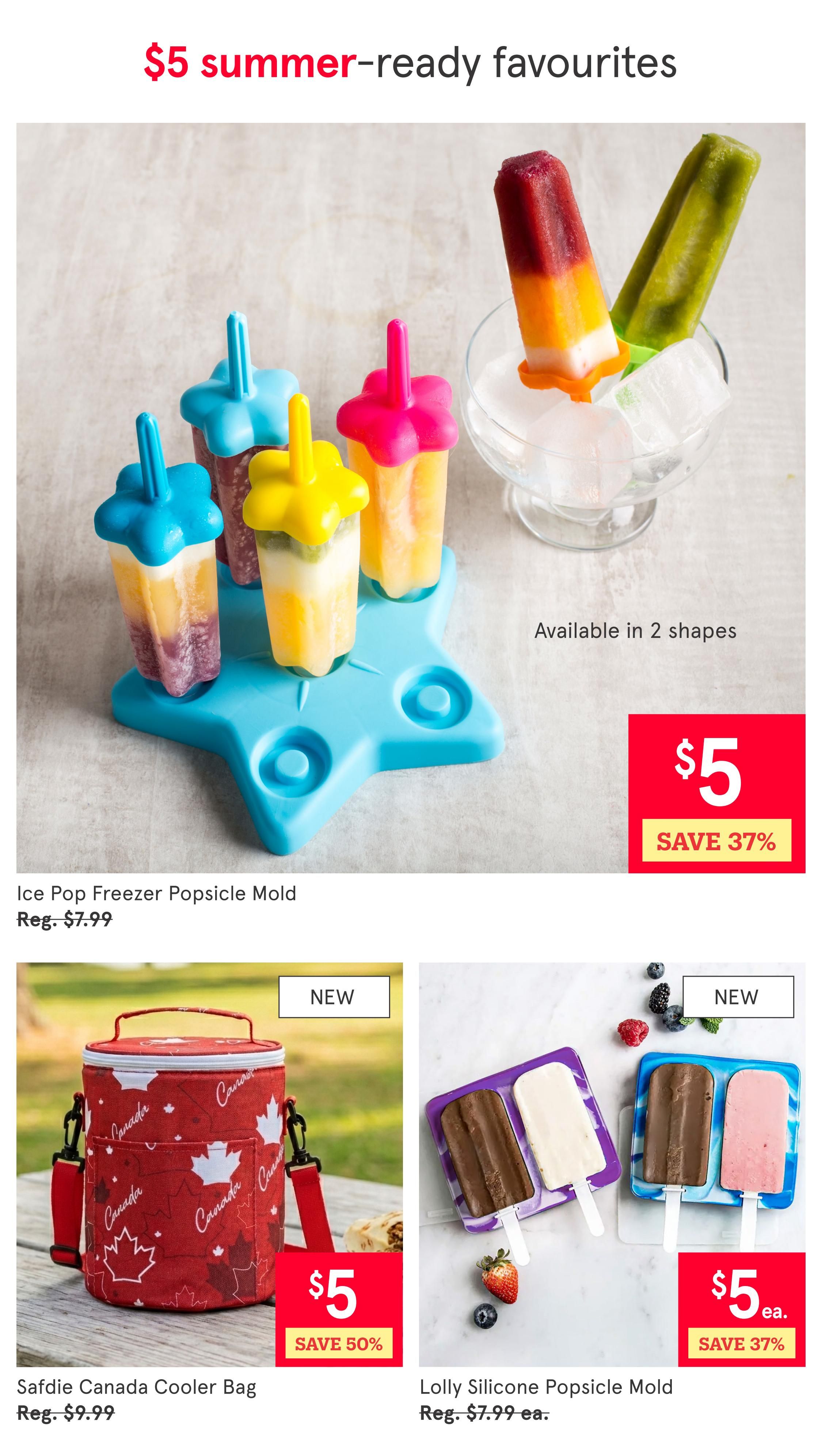 Kitchen Stuff Plus flyer page 6 features $5 summer-ready favourites. The Ice Pop Freezer Popsicle Mold is on sale for $5, saving 37% off the regular price of $7.99. It is available in 2 shapes. Also featured is the Safdie Canada Cooler Bag for $5, a 50% saving off the regular price of $9.99. This is a new item. The Lolly Silicone Popsicle Mold is also a new item, available for $5 each, saving 37% off the regular price of $7.99 each.