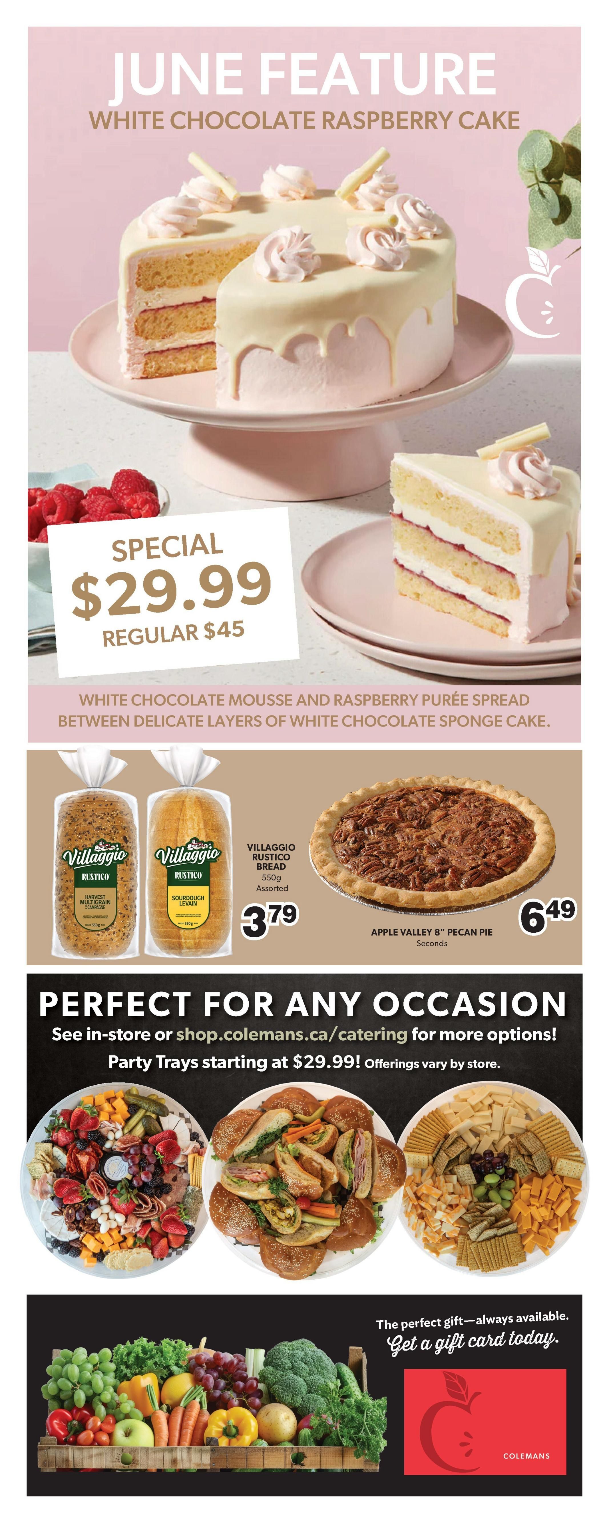 Colemans Weekly Flyer Specials, Page 9. June Feature: White Chocolate Raspberry Cake, special price $29.99, regular $45. Description: White chocolate mousse and raspberry purée spread between delicate layers of white chocolate sponge cake. Also featured are Villaggio Rustico Bread (assorted 550g) for $3.79 and an Apple Valley 8' Pecan Pie for $6.49. The flyer highlights 'Perfect for Any Occasion' with catering options available in-store or at shop.colemans.ca/catering, with party trays starting at $29.99. Images show a fruit and cheese platter, a sandwich platter, and a selection of fresh produce. A Colemans gift card is also advertised.
