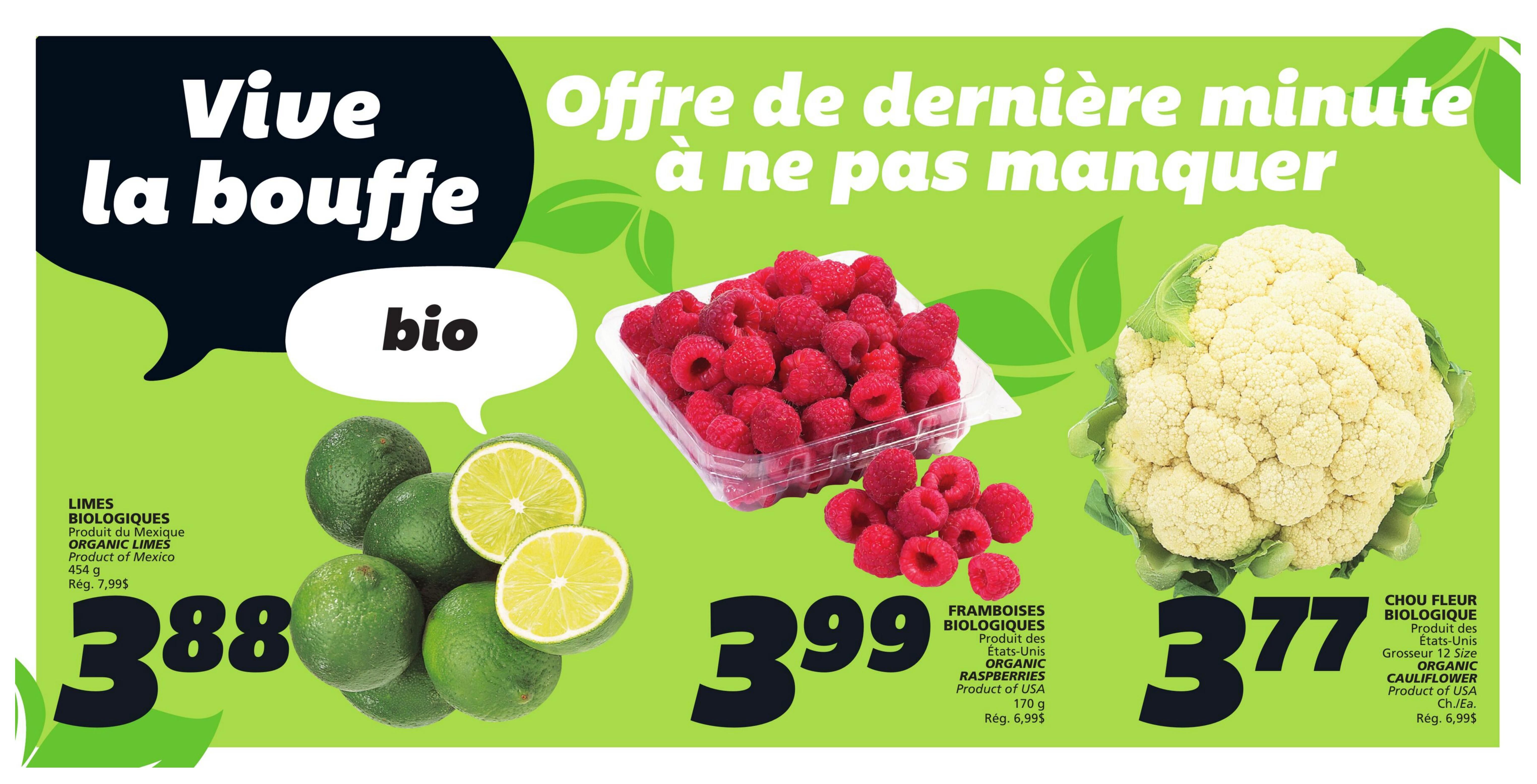 IGA Weekly Flyer Specials, Page 4. Features 'Vive la bouffe bio' (Live the organic food) specials. Organic limes from Mexico are on sale for $3.88, regularly $7.99. Organic raspberries, product of USA, 170g, are priced at $3.99, regularly $6.99. Organic cauliflower, 12-size, product of USA, is available for $3.77 each, regularly $6.99.