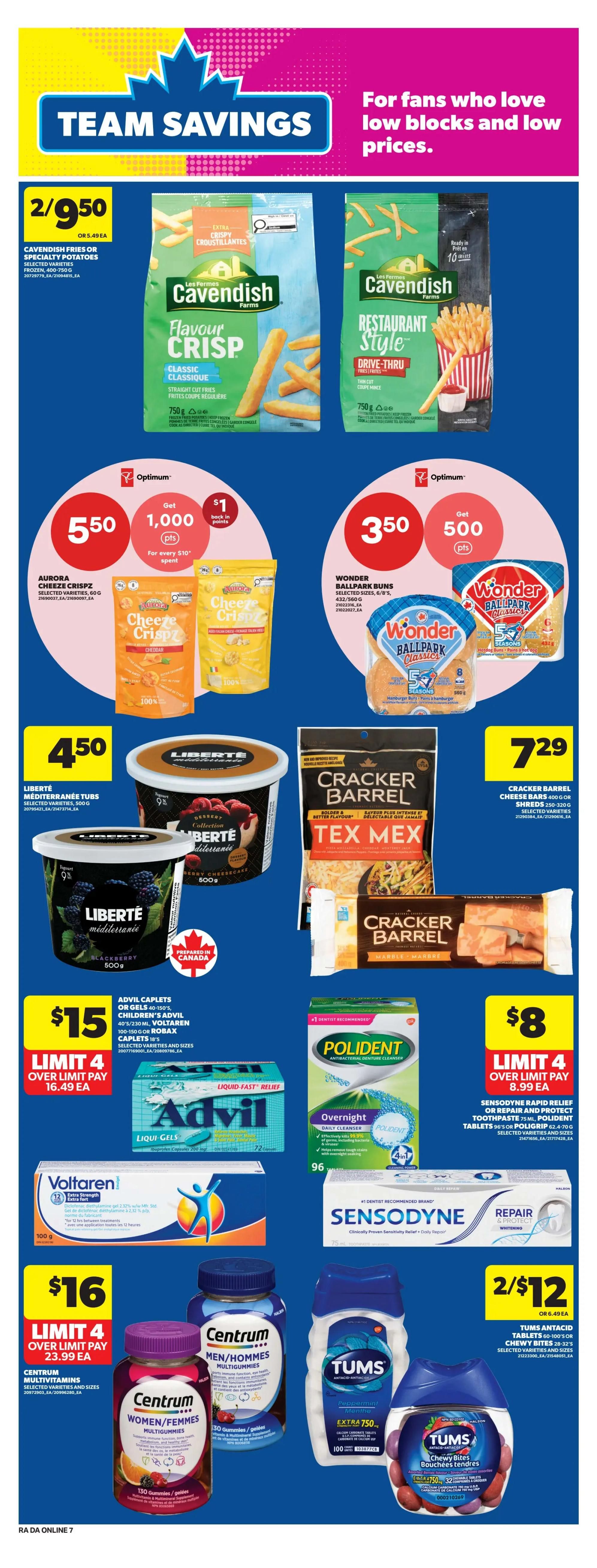 Atlantic Superstore weekly flyer specials page 16 features Team Savings with low prices. Cavendish Fries or Specialty Potatoes are 2 for $9.50. Aurora Cheeze Crispz are $5.50 and include a $1 back in Optimum points offer for every $10 spent. Wonder Ballpark Buns are $3.50 and include a 500 Optimum points offer. Liberté Méditerranéenne Tubs are $4.50. Cracker Barrel Shredded Cheese or Cheese Bars are $7.29. Advil Caplets or Gels, Children's Advil, Voltaren, or Robax Caplets are $15 with a limit of 4 over limit pay of $16.49 each. Polident Overnight Daily Cleanser is $8 with a limit of 4 over limit pay of $8.99 each. Sensodyne Rapid Relief or Repair and Protect Toothpaste and Poligrip are also featured. Centrum Multivitamins for Women/Femmes and Men/Hommes are $16 with a limit of 4 over limit pay of $23.99 each. Tums Antacid Tablets or Chewy Bites are 2 for $12.