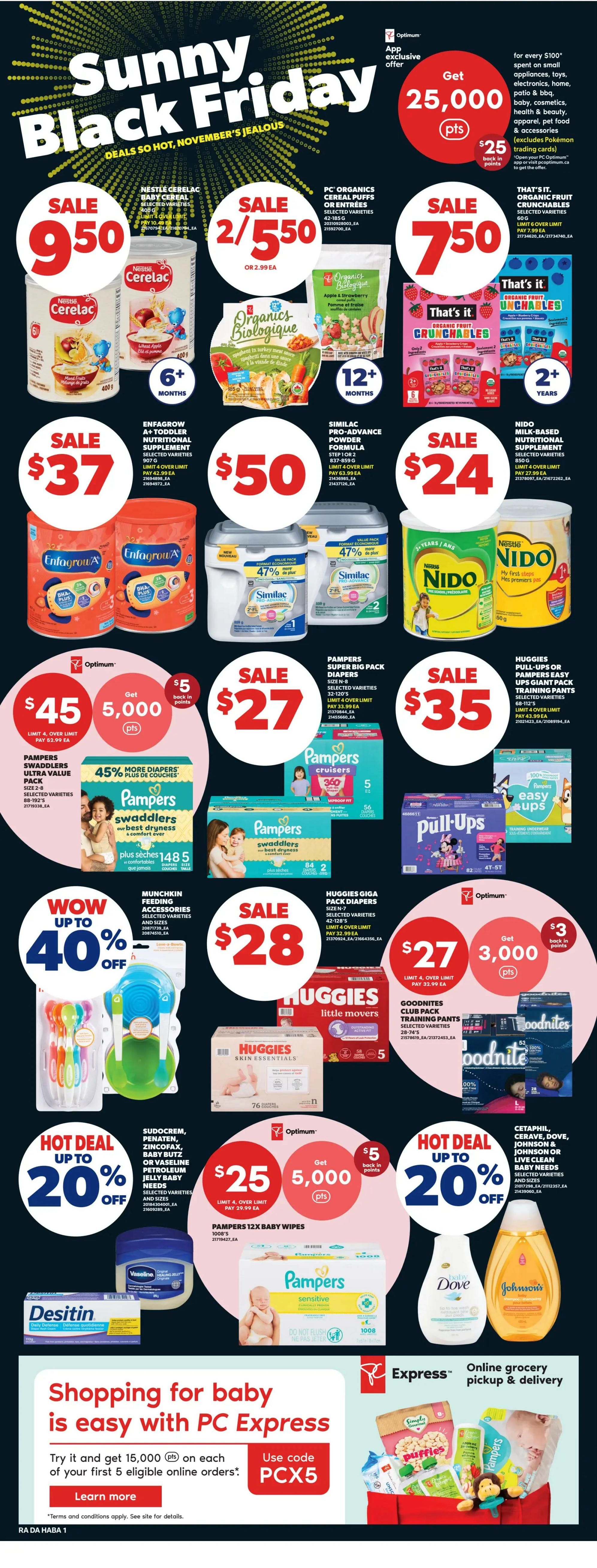 Atlantic Superstore Weekly Flyer Specials, Page 24. Featuring 'Sunny Black Friday' deals. Get 25,000 Optimum points when you spend $100 on small appliances, toys, electronics, home, patio & BBQ, baby, cosmetics, health & beauty, apparel, pet food & accessories. Sale items include Nestlé Cerelac Baby Cereal or Entrees for $9.50, PC Organics Cereal Puffs or Entrees for 2 for $5.50, and That's It. Fruit Crunchables for $7.50. Enfagrow A+ Toddler Nutritional Supplement is on sale for $37. Similac Pro-Advance Powder Formula is $50. Nido Milk-Based Nutritional Supplement is $24. Pampers Super Big Pack Diapers are on sale for $27, with an offer to get 5,000 Optimum points when you spend $45. Huggies Pull-Ups or Pampers Easy Ups Giant Pack Training Pants are $35. Munchkin Feeding Accessories are up to 40% off. Huggies Giga Pack Diapers are $28. Goodnites Club Pack Training Pants are $27, with an offer to get 3,000 Optimum points. Hot deals include Sudocrem, Penaten, Zincofax, or Baby Butz Ointment for up to 20% off, and Cetaphil, Cerave, Dove, Johnson & Johnson Baby Needs for up to 20% off. Pampers 12X Baby Wipes are $25, with an offer to get 5,000 Optimum points. Also featured is a promotion for PC Express online grocery pickup & delivery, offering 15,000 points on your first 5 eligible online orders with code PCX5.X5. Desitin and Vaseline products are also shown.