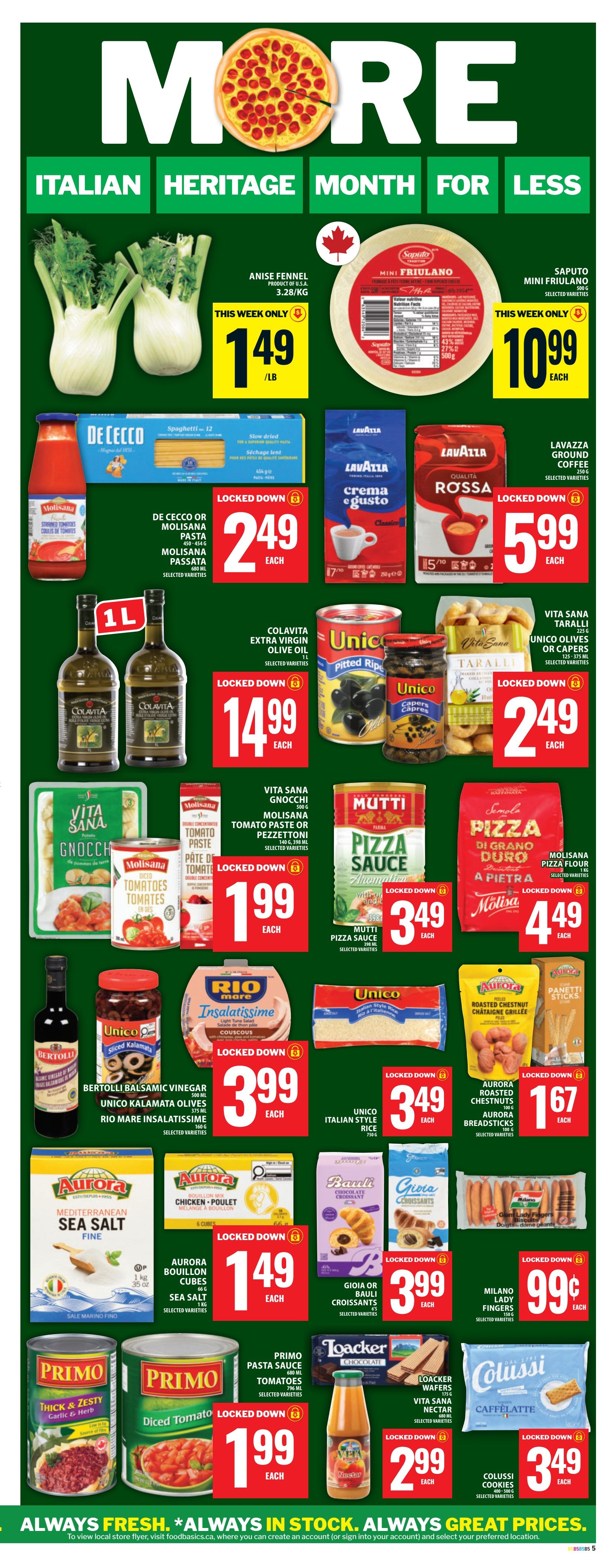 Food Basics flyer page 16 features Italian Heritage Month specials. Anise Fennel is on sale for $1.49/lb. Saputo Mini Friulano cheese is $10.99 each. De Cecco or Molisana Pasta and Molisana Passata are $2.49 each. Lavazza Crema Gusto coffee is $5.99. Colavita Extra Virgin Olive Oil is $14.99 for 1L. Vita Sana Taralli and Unico Olives or Capers are $2.49 each. Vita Sana Gnocchi and Molisana Tomato Paste or Pezzettoni are $1.99 each. Mutti Pizza Sauce is $3.49 each. Molisana Pizza Flour is $4.49 each. Bertolli Balsamic Vinegar, Unico Kalamata Olives, and Rio Mare Insalatissime Couscous are $3.99 each. Unico Italian Style Rice is $3.49 each. Aurora Mediterranean Sea Salt is $1.49. Aurora Bouillon Cubes are $1.49. Gioia or Bauli Croissants are $3.99 each. Milano Lady Fingers are $0.99 each. Primo Thick & Zesty Garlic & Herb or Diced Tomato pasta sauce are $1.99 each. Loacker Wafers and Vita Sana Nectar are $2.99 each. Colussi Cookies and Caffe Latte are $3.49 each. Panetti Sticks are $1.67.