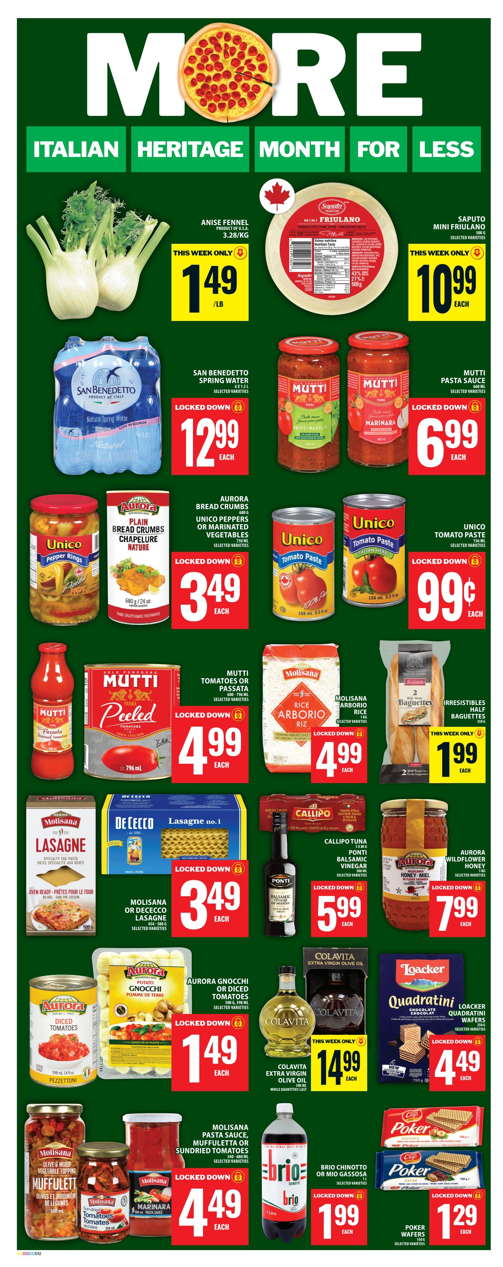 Food Basics weekly flyer specials page 17 features Italian Heritage Month deals. Anise Fennel is on sale for $1.49/lb. Saputo Mini Friulano cheese is $10.99 each. San Benedetto Spring Water 12-pack is $12.99 each. Mutti Pasta Sauce (Basil-Garlic and Marinara) is $6.99 each. Unico Pepper Rings are $3.49 each. Aurora Bread Crumbs and Unico Peppers or Marinated Vegetables are $3.49 each. Unico Tomato Paste cans are $0.99 each. Mutti Tomatoes or Passata is $4.99 each. Molisana Arborio Rice is $4.99 each. Irresistibles Half Baguettes are $1.99 each. Molisana or De Cecco Lasagne is $3.49 each. Callipo Tuna and Ponti Balsamic Vinegar of Modena are $5.99 each. Aurora Wildflower Honey is $7.99 each. Aurora Gnocchi or Diced Tomatoes are $1.49 each. Colavita Extra Virgin Olive Oil is $14.99 each. Loacker Quadratini Chocolate or Quadratini Wafers are $4.49 each. Molisana Pasta Sauce, Muffuletta or Sundried Tomatoes are $4.49 each. Brio Chinotto or Mio Gassosa is $1.99 each. Poker Wafers are $1.29 each.