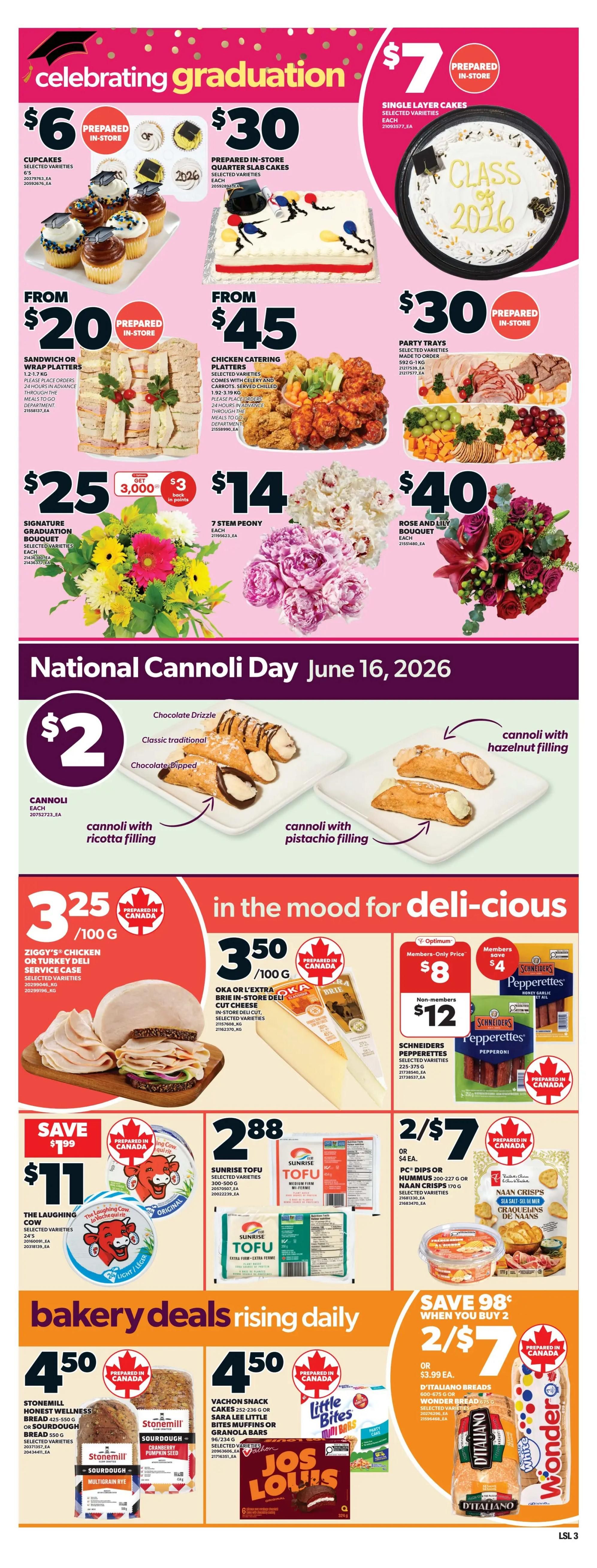 Loblaws Weekly Flyer Specials Page 7: Celebrating graduation with prepared-in-store items including cupcakes for $6, quarter slab cakes for $30, and single layer cakes for $7. Also featured are sandwich or wrap platters from $20, chicken catering platters from $45, and party trays for $30. Floral arrangements include signature graduation bouquets for $25 with a bonus of 3,000 points ($3 back in points), and 7 stem peony bouquets for $14. A rose and lily bouquet is available for $40. National Cannoli Day on June 16, 2026, offers cannoli for $2 each, with varieties like chocolate drizzle, classic traditional, chocolate dipped, cannoli with ricotta filling, and cannoli with pistachio filling. In the mood for deli-cious items: Ziggy's chicken or turkey deli service slices are $3.25/100g, Oka or L'Extra Brie in-store deli cut cheese is $3.50/100g. Schneiders Pepperettes are $8 for members (save $4) or $12 for non-members. Also available are Sunrise Tofu for $2.88 and PC Dips or Hummus for 2/$7. Bakery deals include Stonemill Honest Wellness Bread or Sourdough for $4.50, Vachon Snack Cakes, Sara Lee Little Bites Muffins or Granola Bars for $4.50, and D'Italiano Breads or Wonder Bread for 2/$7 when you buy 2, or $3.99 each.