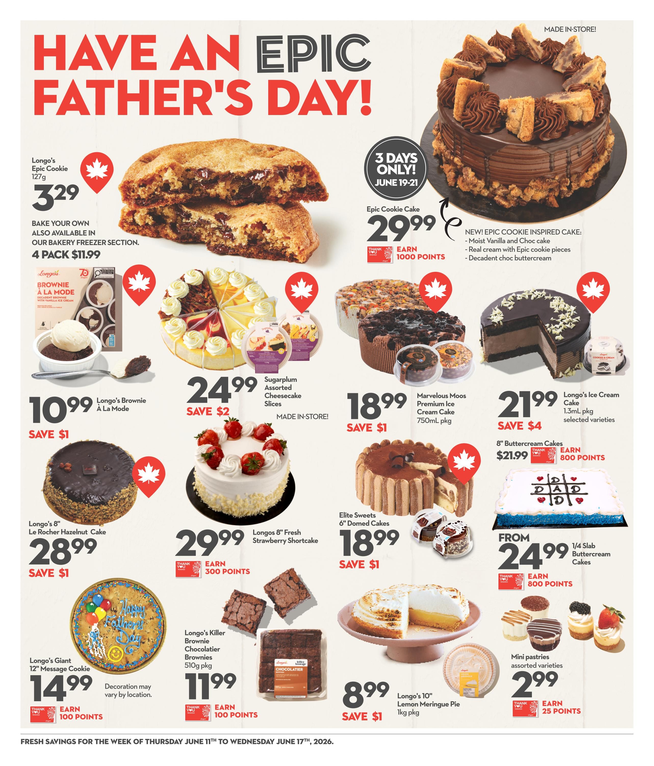 Longo's weekly flyer specials page 7 features Father's Day themed desserts. Highlights include Longo's Epic Cookie for $3.29, with a 4-pack available for $11.99. An Epic Cookie Cake is on special for $29.99, earning 1000 points, and is described as a new, epic cookie-inspired cake with moist vanilla and chocolate cake, real cream with epic cookie pieces, and decadent chocolate buttercream. Also featured is Longo's Brownie à La Mode for $10.99, saving $1. Sugarplum Assorted Cheesecake Slices are $24.99, saving $2, and are made in-store. Marvelous Moos Premium Ice Cream Cake (750mL pkg) is $18.99, saving $1. Longo's Ice Cream Cake (1.3mL pkg, selected varieties) is $21.99, saving $4. Longo's 8' Le Rocher Hazelnut Cake is $28.99, saving $1. Longos 8' Fresh Strawberry Shortcake is $29.99, earning 300 points. Elite Sweets 6' Domed Cakes are $18.99, saving $1. 1/4 Slab Buttercream Cakes are from $24.99, earning 800 points. Longo's Giant 12' Message Cookie is $14.99, earning 100 points, with decoration varying by location. Longo's Killer Brownie Chocolatier Brownies (510g pkg) are $11.99, earning 100 points. Longo's 10' Lemon Meringue Pie (1kg pkg) is $8.99, saving $1. Mini pastries in assorted varieties are $2.99, earning 25 points. The flyer is valid from Thursday, June 11th to Wednesday, June 17th, 2026.