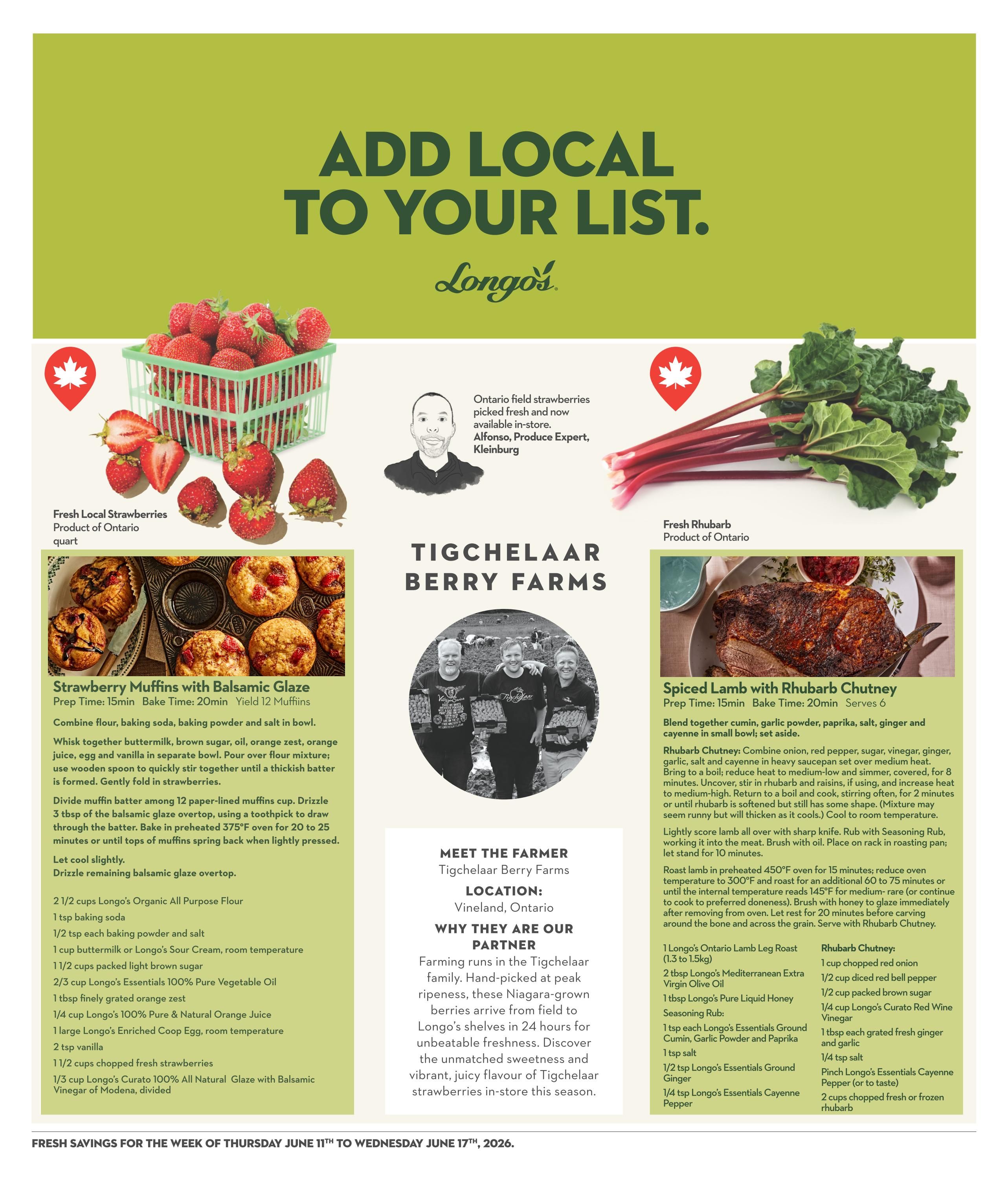 Longo's flyer page 10 features 'Add Local to Your List' with Ontario field strawberries and rhubarb from Tigchelaar Berry Farms. Recipes include Strawberry Muffins with Balsamic Glaze and Spiced Lamb with Rhubarb Chutney. The page highlights fresh local strawberries (product of Ontario, quart) and fresh rhubarb (product of Ontario). It also showcases a recipe for Strawberry Muffins with Balsamic Glaze, yielding 12 muffins, with ingredients like Longo's Organic All Purpose Flour, Longo's Essentials 100% Pure Vegetable Oil, Longo's Enriched Coop Egg, and Longo's Curato 100% All Natural Glaze with Balsamic Vinegar of Modena. The Spiced Lamb with Rhubarb Chutney recipe features Longo's Ontario Lamb Leg Roast (1.3 to 1.5kg) and ingredients for the chutney such as Longo's Curato Red Wine Vinegar and fresh or frozen rhubarb. The flyer also includes a profile of Tigchelaar Berry Farms, located in Vineland, Ontario, emphasizing their commitment to freshness and flavour. Fresh savings are valid from Thursday, June 11th to Wednesday, June 17th, 2026.