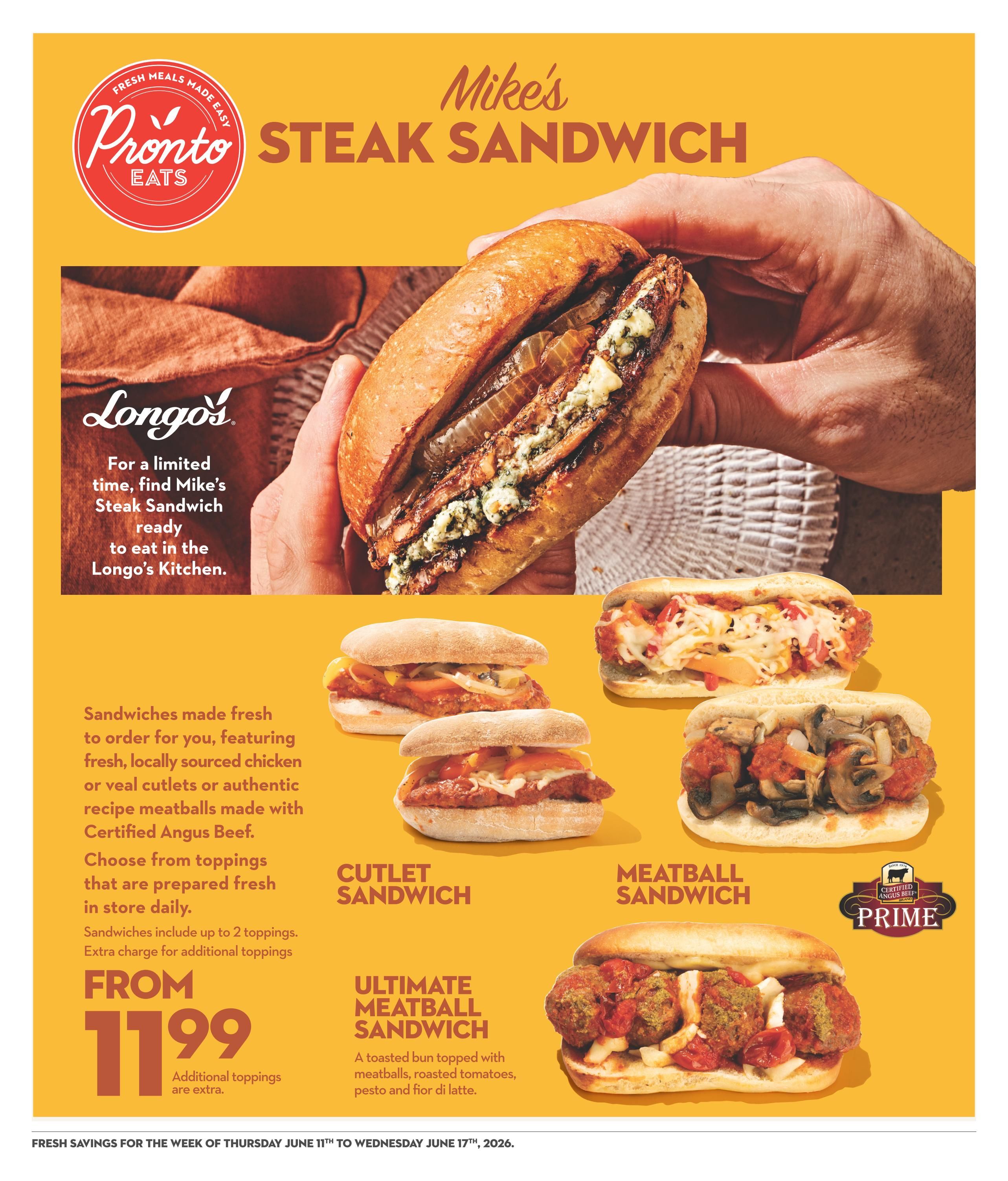 Longo's Pronto Eats features Mike's Steak Sandwich, available for a limited time in the Longo's Kitchen. Sandwiches are made fresh to order with locally sourced chicken, veal cutlets, or authentic recipe meatballs made with Certified Angus Beef. Choose from fresh toppings; up to 2 included, with extra charge for additional toppings. Sandwiches start from $11.99. Also featured are Cutlet Sandwiches and Meatball Sandwiches. The Ultimate Meatball Sandwich is a toasted bun topped with meatballs, roasted tomatoes, pesto, and fior di latte. The page highlights Certified Angus Beef Prime.