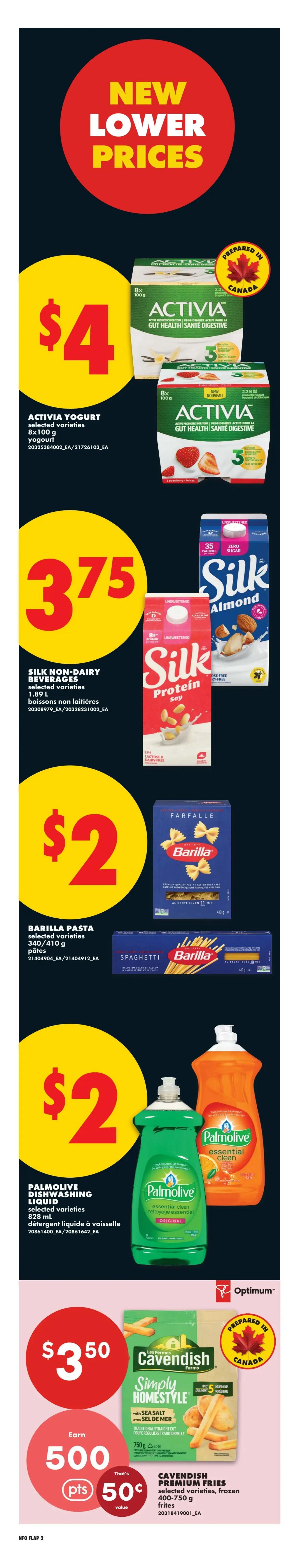 No Frills Ontario weekly flyer specials, page 3. Features new lower prices on various products. Activia Yogurt, selected varieties, 8x100g, is $4. Silk Non-Dairy Beverages, selected varieties, 1.89L, are $3.75. Barilla Pasta, selected varieties, 340/410g, is $2. Palmolive Dishwashing Liquid, selected varieties, 828mL, is $2. Cavendish Premium Fries, selected varieties, frozen 400-750g, are $3.50 and earn 500 Optimum points for a 50 cent value.