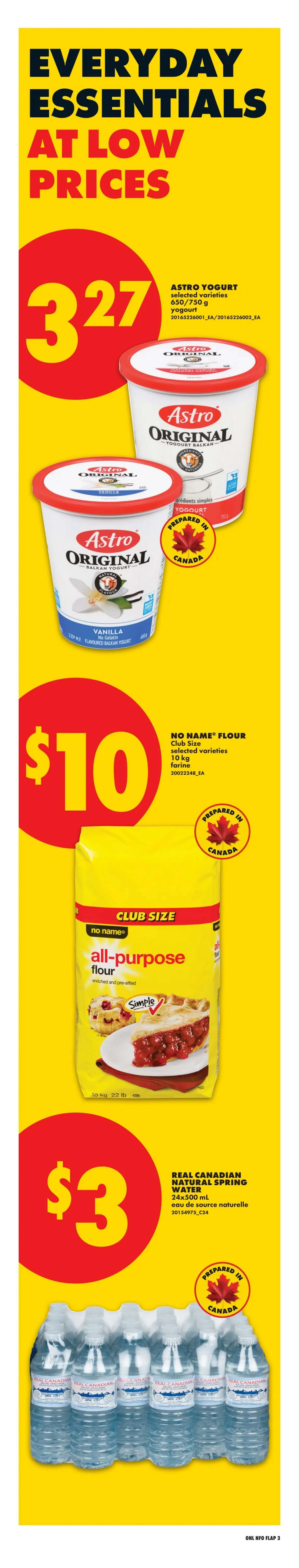No Frills weekly flyer specials page 9 features everyday essentials at low prices. Get Astro Original yogurt, selected varieties, 650g or 750g for $3.27. Also available is No Name Club Size all-purpose flour, selected varieties, 10 kg for $10. Finally, Real Canadian Natural Spring Water, 24x500 mL bottles, is on sale for $3. All featured products are prepared in Canada.