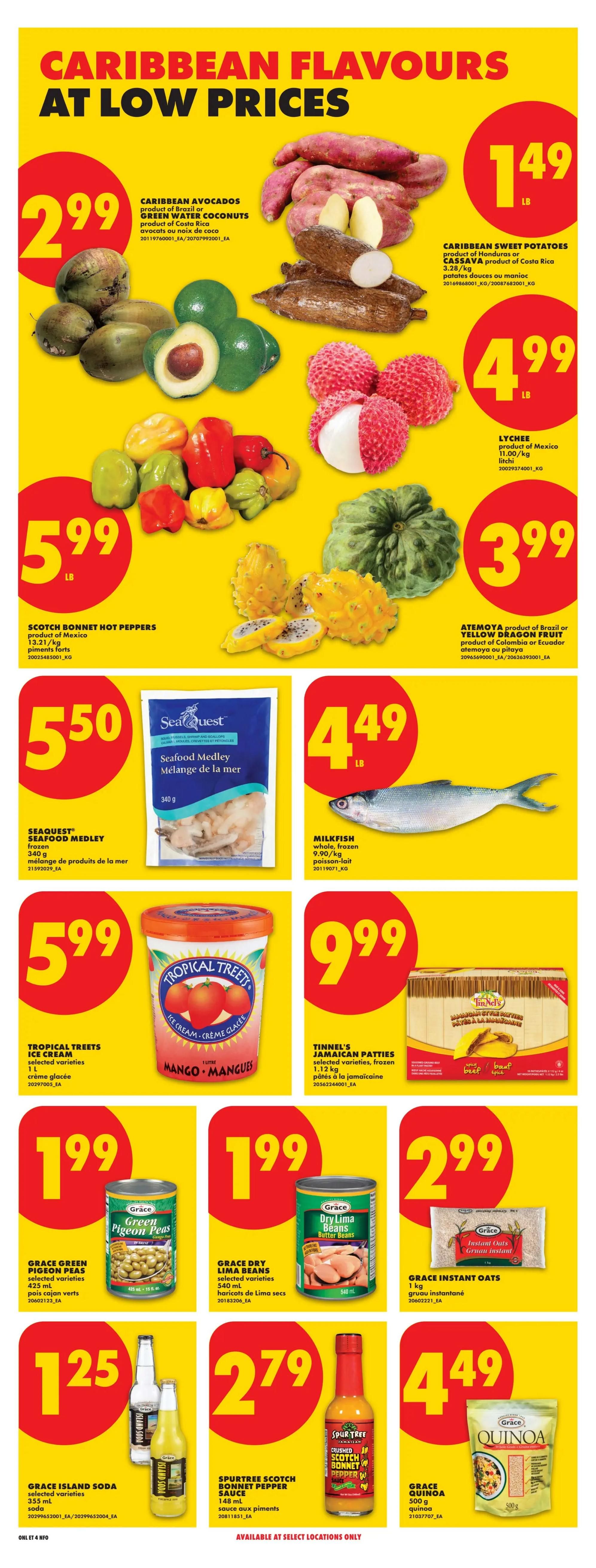 No Frills weekly flyer specials page 24 features Caribbean flavours at low prices. Get Caribbean Avocados and Green Water Coconuts for $2.99, Caribbean Sweet Potatoes or Cassava for $1.49/lb, Lychee for $4.99/lb, and Scotch Bonnet Hot Peppers for $5.99/lb. Also available are Atemoya or Yellow Dragon Fruit for $3.99/lb. SeaQuest Seafood Medley is $5.50, and Milkfish is $4.49/lb. Tropical Treets Ice Cream in selected varieties is $5.99, and Tinnel's Jamaican Patties (selected varieties, frozen) are $9.99. Grace Green Pigeon Peas are $1.99, Grace Dry Lima Beans are $1.99, and Grace Instant Oats are $2.99. Grace Island Soda is $1.25, SpurTree Scotch Bonnet Pepper Sauce is $2.79, and Grace Quinoa is $4.49.