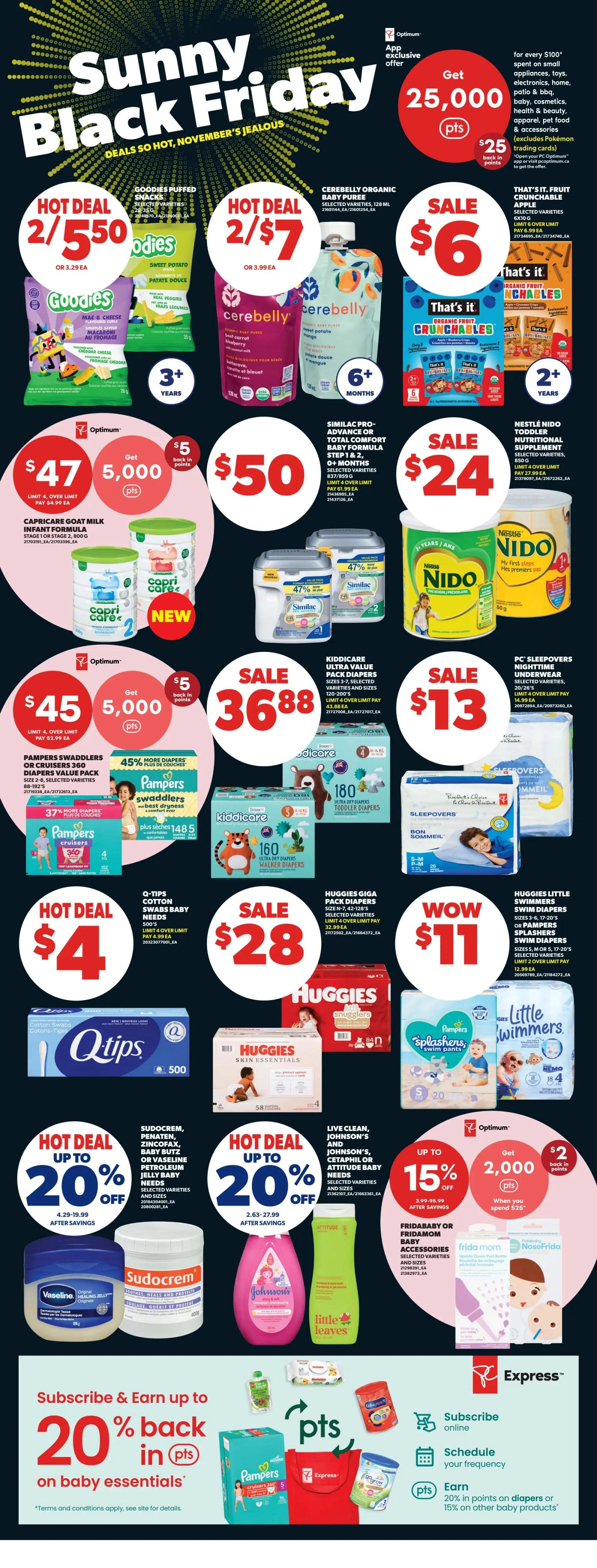 Real Canadian Superstore flyer page 35 features Sunny Black Friday deals. Hot deals include Goodies Puffed Snacks at 2 for $5.50, Cerebelly Organic Baby Puree at 2 for $7, and That's It. Fruit Crunchables at $6. Save on CapriCare Goat Milk Infant Formula for $47 with 5,000 bonus Optimum points, and Similac Pro-Advance or Total Comfort Baby Formula for $50. Nestlé Nido Toddler Nutritional Supplement is on sale for $24. Pampers Swaddlers or Cruisers Value Pack is $45 with 5,000 bonus Optimum points, and Kiddiccare Ultra-Wide Pack Diapers are on sale for $36.88. PC Sleepovers Nighttime Underwear is $13. Q-Tips Cotton Swabs Baby Needs are a hot deal at $4. Huggies Giga Pack Diapers are on sale for $28. Huggies Little Swimmers Swim Diapers are $11. Save up to 20% on Sudocrem, Vaseline, Johnson's, and Little Leaves baby needs. Also, get up to 15% off and 2,000 bonus Optimum points when you spend $25 on FridaBaby or FridaMom baby accessories. Subscribe and earn up to 20% back in points on baby essentials, with 20% in points on diapers or 15% on other baby products.