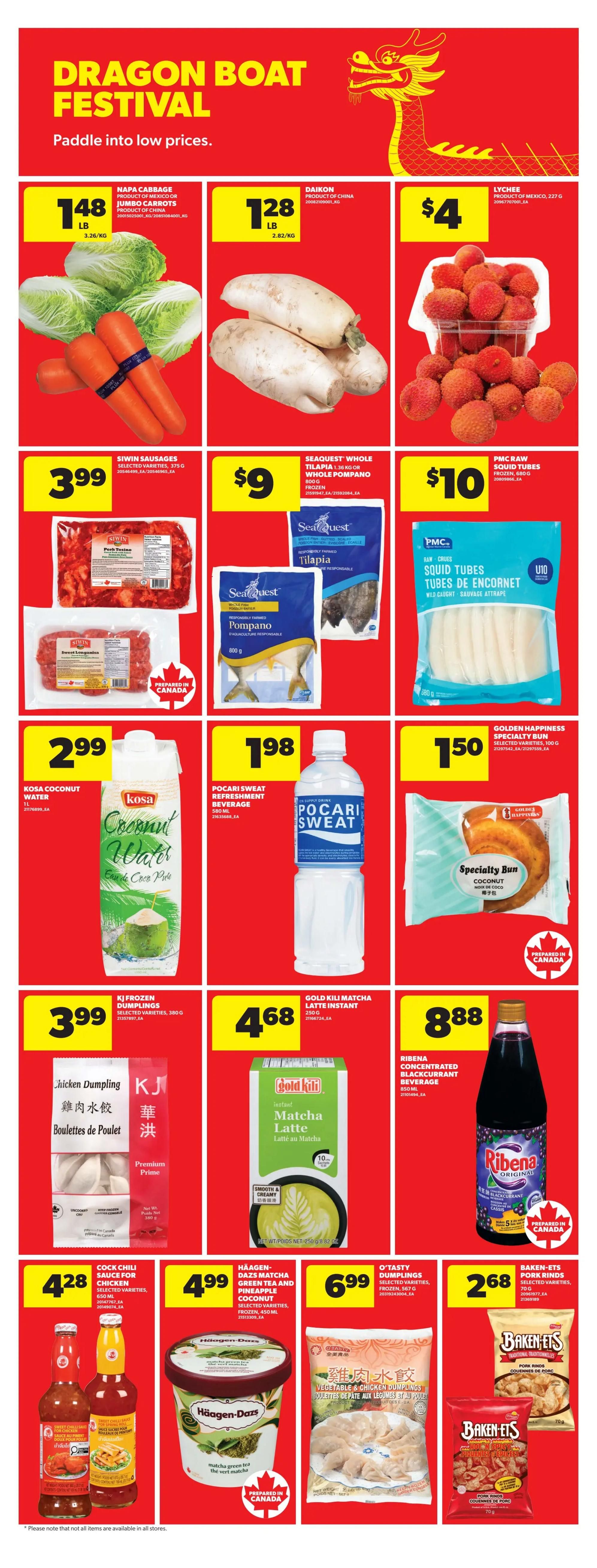 Real Canadian Superstore Dragon Boat Festival specials page. Featuring Napa Cabbage and Jumbo Carrots for $1.48/lb, Daikon for $1.28/lb, and Lychees for $4. Siwin Sausages are $3.99. Seaquest Whole Tilapia or Whole Pompano (frozen) is $9. PMC Raw Squid Tubes (frozen) are $10. Kosa Coconut Water is $2.99. Pocari Sweat Refreshment Beverage is $1.98. Golden Happiness Specialty Bun is $1.50. KJ Frozen Dumplings (selected varieties) are $3.99. Gold Kili Matcha Latte Instant is $4.68. Ribena Concentrated Blackcurrant Beverage is $8.88. Cock Chili Sauce for Chicken is $4.28. Häagen-Dazs Matcha Green Tea and Pineapple Coconut (frozen) is $4.99. O'Tasty Dumplings (selected varieties, frozen) are $6.99. Baken-Ets Pork Rinds are $2.68.