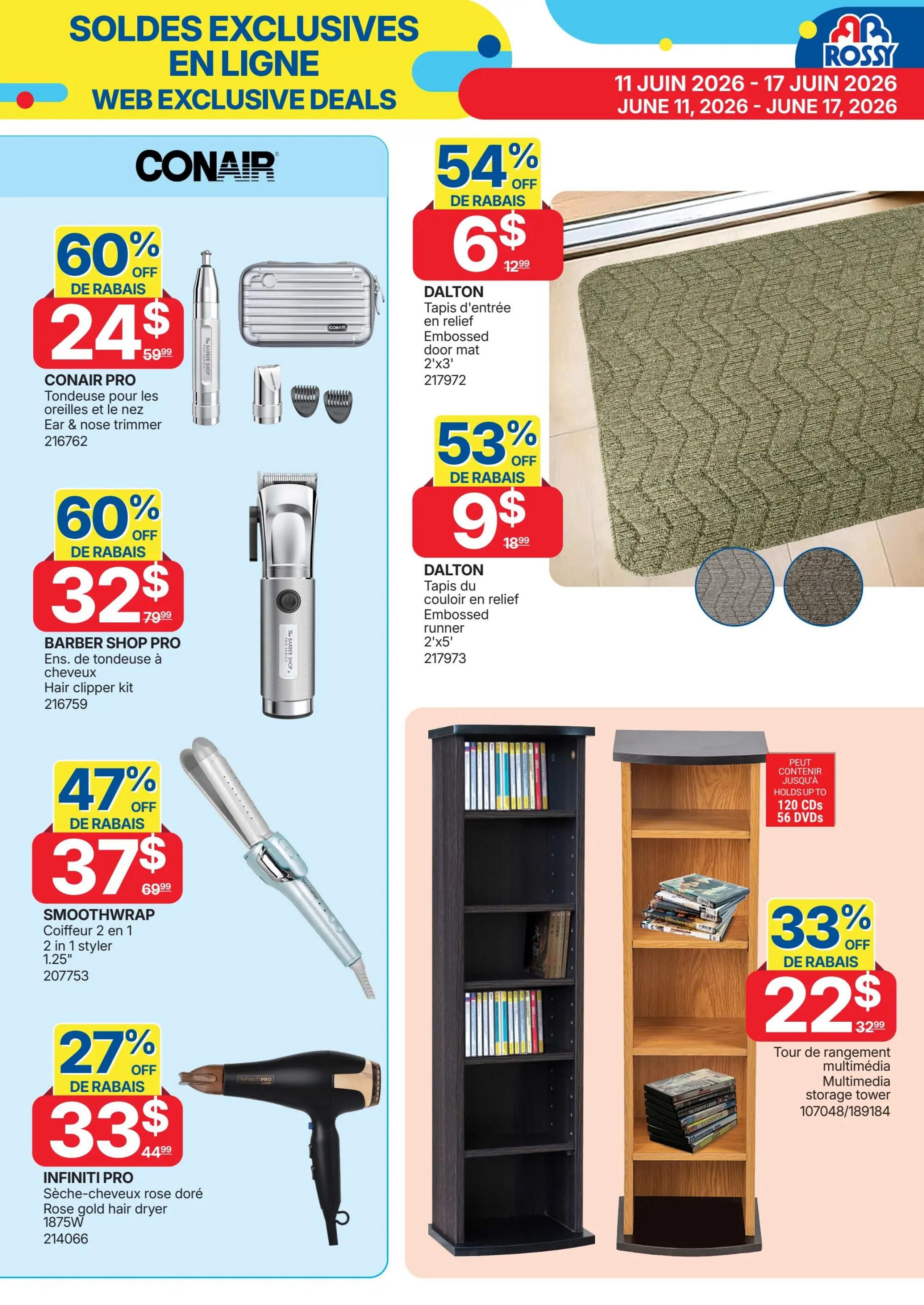 Rossy Weekly Flyer Specials, Page 10. Web exclusive deals include Conair Pro Ear & nose trimmer for $24 (60% off), Barber Shop Pro Hair clipper kit for $32 (60% off), Smoothwrap 2 in 1 styler for $37 (47% off), and Infiniti Pro Rose gold hair dryer for $33 (27% off). Also featured are Dalton Embossed door mats for $6 (54% off) and Dalton Embossed runner for $9 (53% off). A multimedia storage tower is on sale for $22 (33% off), holding up to 120 CDs or 56 DVDs.