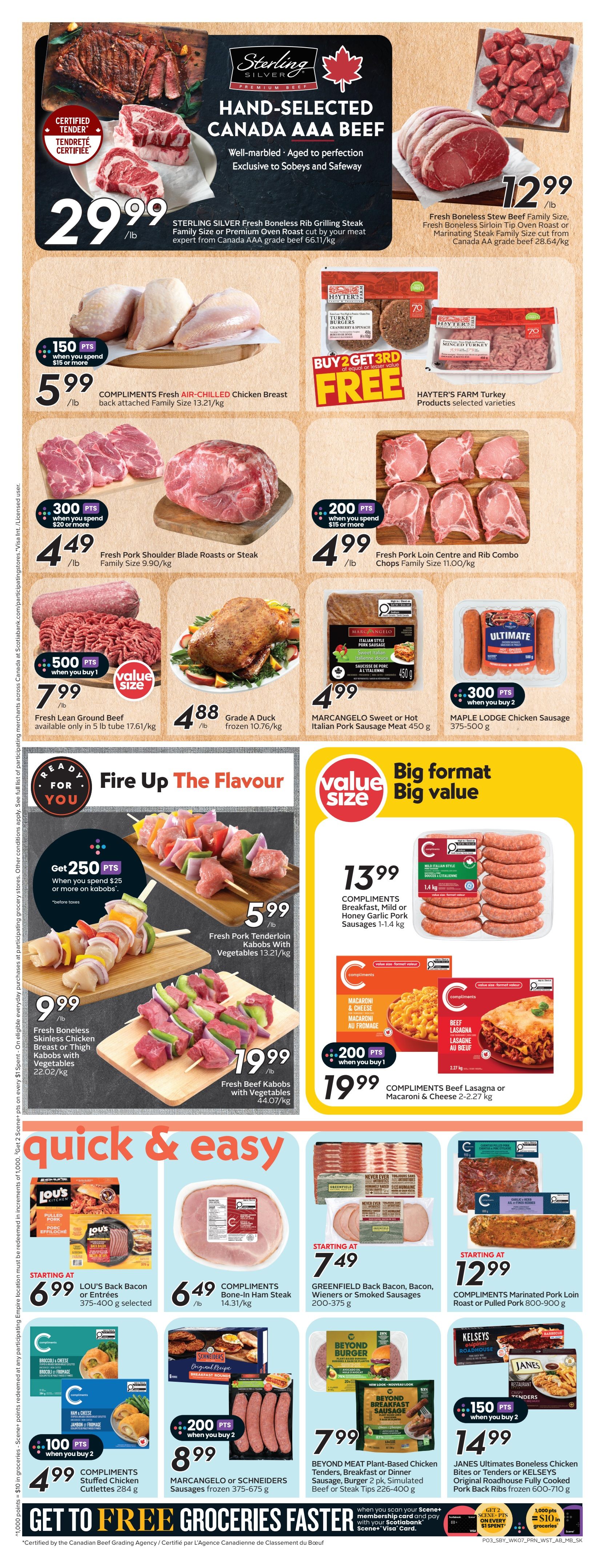Safeway Alberta Weekly Flyer Specials, Page 5. Sterling Silver Hand-Selected Canada AAA Beef is featured, with Boneless Rib Grilling Steak or Premium Oven Roast at $29.99/lb. Fresh Boneless Sirloin Tip Oven Roast or Marinating Steak Family Size is $12.99/lb. Compliments Fresh Air-Chilled Chicken Breast is $5.99/lb with 150 bonus points when you spend $15 or more. Fresh Pork Shoulder Blade Roasts or Steak are $4.49/lb with 300 bonus points when you spend $20 or more. Fresh Pork Loin Centre and Rib Combo Chops are $4.99/lb with 200 bonus points when you spend $15 or more. Fresh Lean Ground Beef is $7.99/lb, available only in 5 lb tubes. Grade A Duck is $4.88/lb frozen. Marcangelo Sweet or Hot Italian Pork Sausage Meat is $4.99 for 450g. Maple Lodge Chicken Sausage is $4.99 with 300 bonus points when you buy 2. Fire Up The Flavour section includes Fresh Pork Tenderloin Kabobs with Vegetables for $5.99/lb, and Fresh Boneless Skinless Chicken Breast or Thigh Kabobs with Vegetables for $9.99/lb. Fresh Beef Kabobs with Vegetables are $19.99/lb. Compliments Breakfast, Mild or Honey Garlic Pork Sausages are $13.99 for 1-1.4 kg. Compliments Beef Lasagna or Macaroni & Cheese are $19.99 with 200 bonus points when you buy 1. Quick & Easy section features Lou's Back Bacon or Entrees starting at $6.99 for 375-400g. Compliments Bone-In Ham Steak is $6.49/lb. Greenfield Back Bacon, Bacon, Wieners or Smoked Sausages are starting at $7.49 for 200-375g. Compliments Marinated Pork Loin Roast or Pulled Pork is starting at $12.99 for 800-900g. Compliments Stuffed Chicken Cutlets are $4.99 with 100 bonus points when you buy 2. Marcangelo or Schneiders Sausages frozen are $8.99 with 200 bonus points when you buy 2. Beyond Meat Plant-Based Chicken Sausages, Burger, or Breakfast Sausage are $7.99. Jane's Ultimates Boneless Chicken Bites or Tenders or Kelseys Original Roadhouse Fully Cooked Pork Rib Back Ribs are $14.99 with 150 bonus points when you buy 2. Get to Free Groceries Faster with Scene+ membership and Scotiabank Scene+ Visa Card.